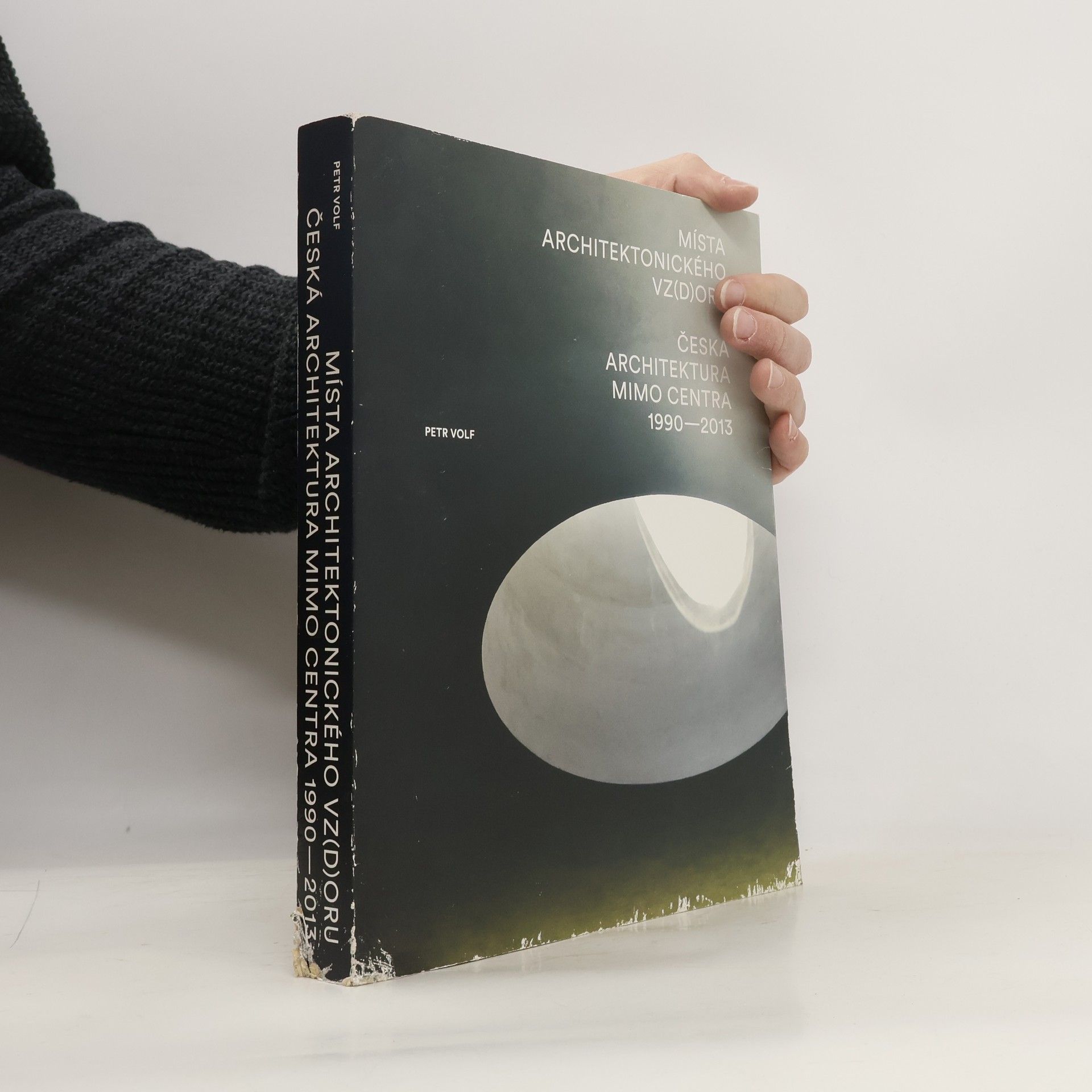 Petr Volf Místa architektonického vz(d)oru. Česká architektura mimo centra 1990-2013