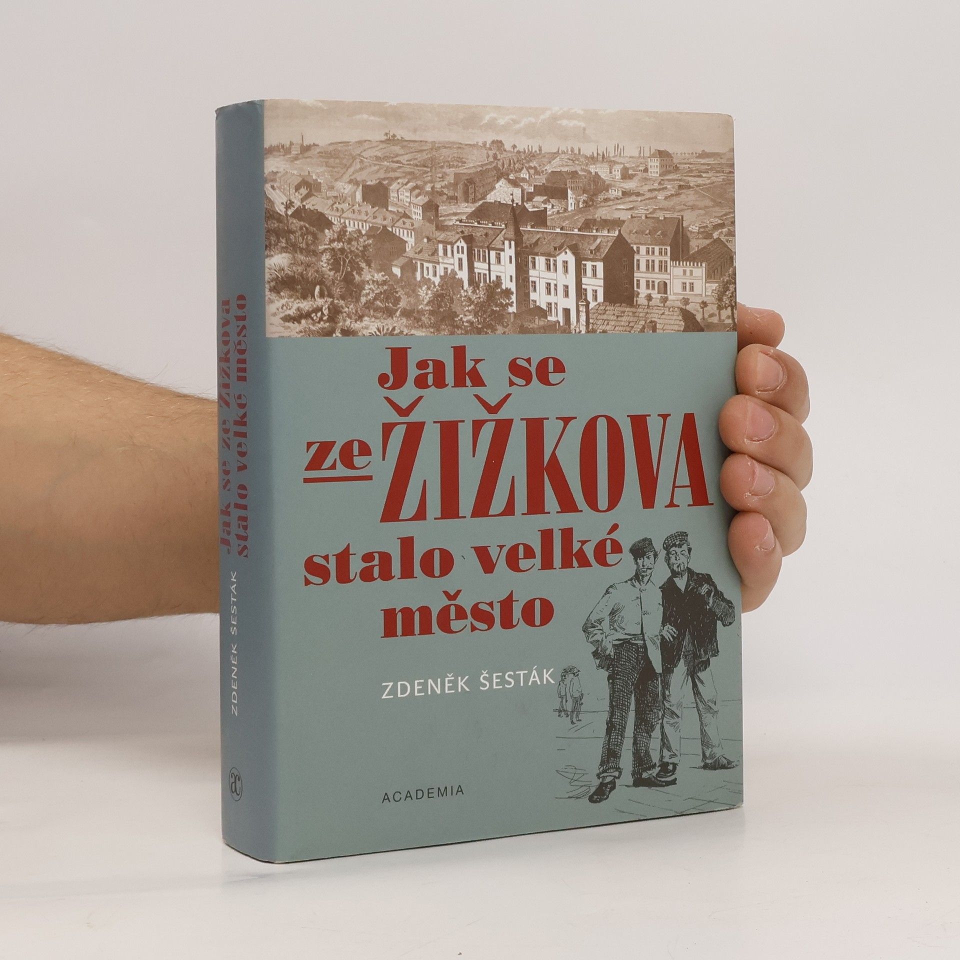 Zdeněk Šesták Jak se ze Žižkova stalo velké město (1865-1914)