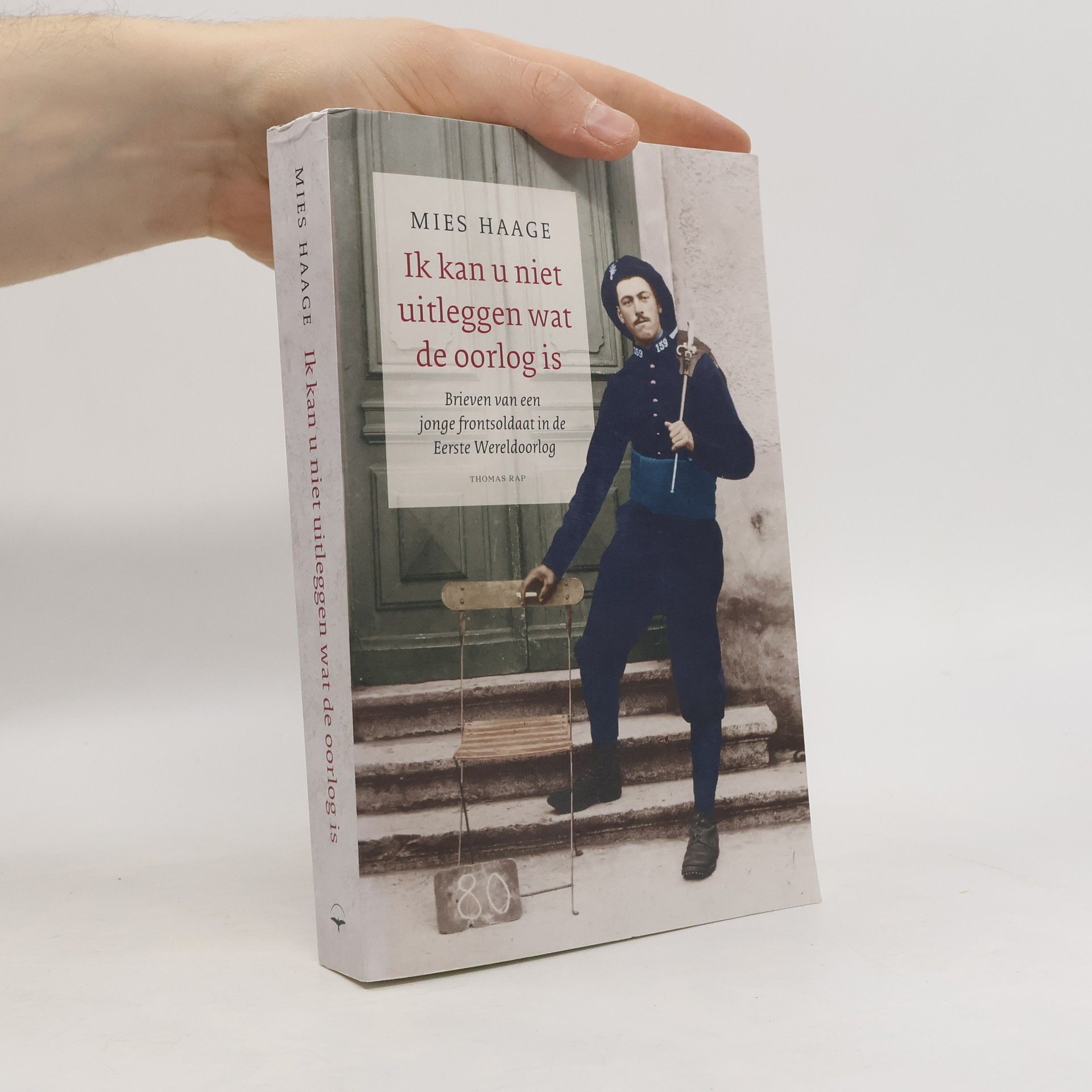 Mies Haage Ik kan u niet uitleggen wat de oorlog is. Brieven van een jonge frontsoldaat in de Eerste Wereldoorlog
