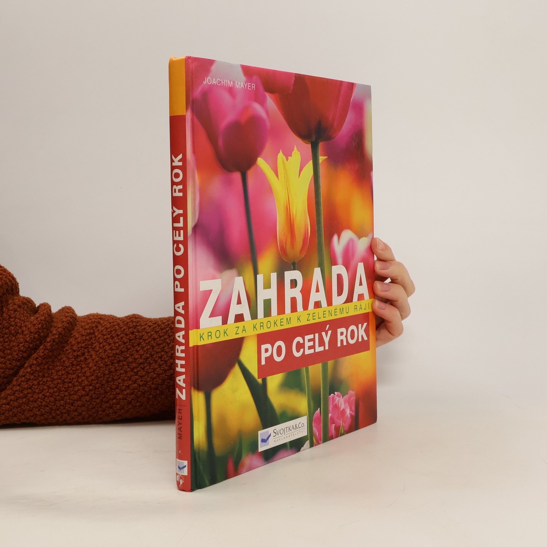 Joachim Mayer Zahrada po celý rok : krok za krokem k zelenému ráji