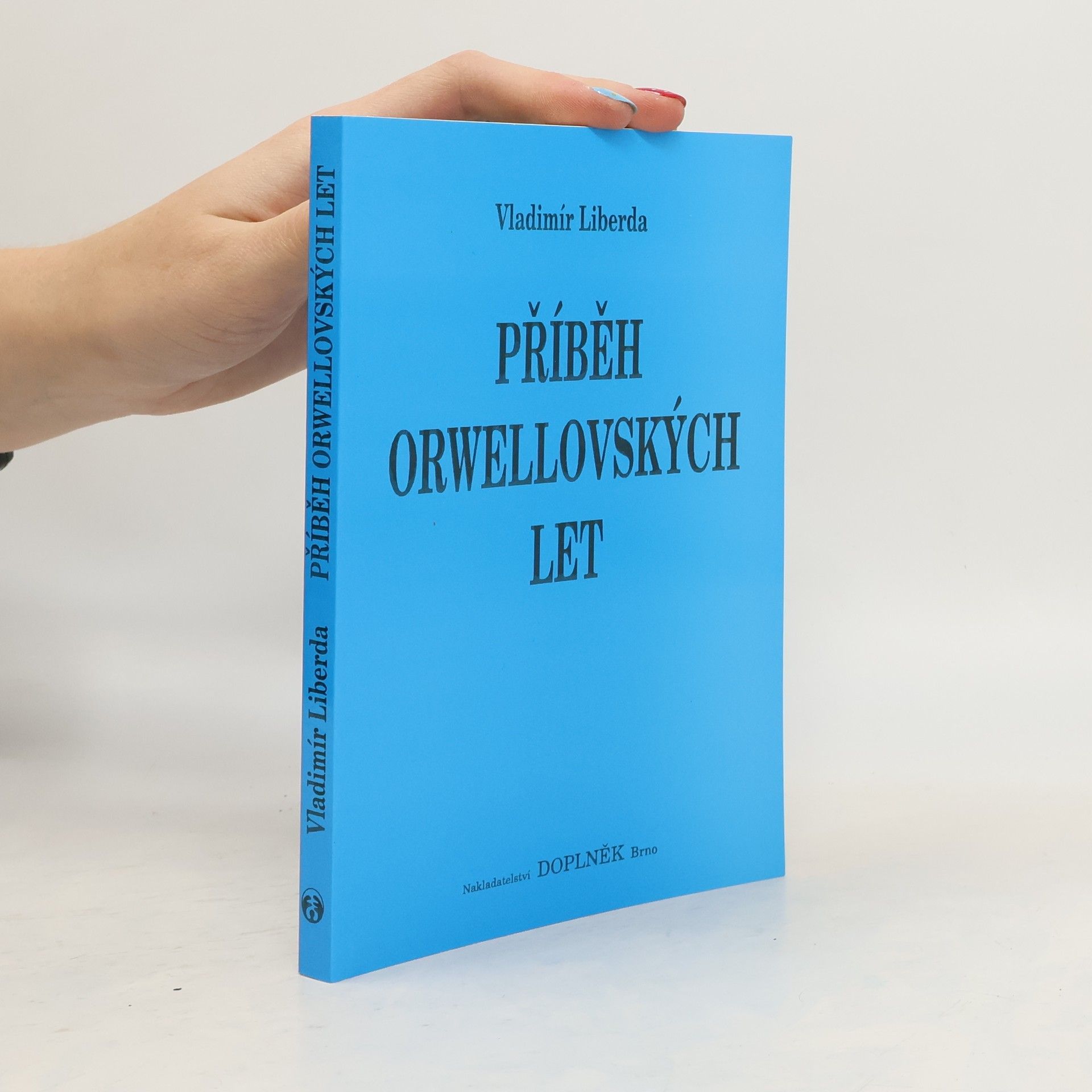 Vladimír Liberda Příběh orwellovských let