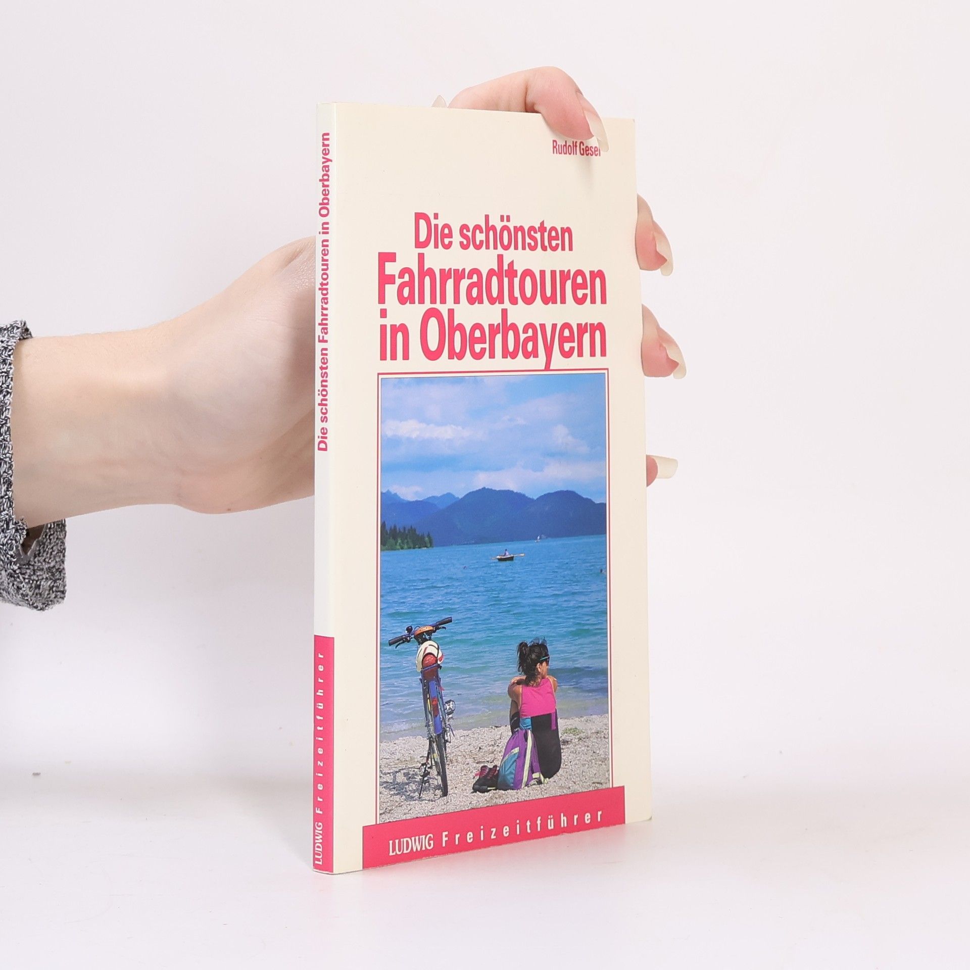 Rudolf Geser Die schönsten Fahrradtouren in Oberbayern