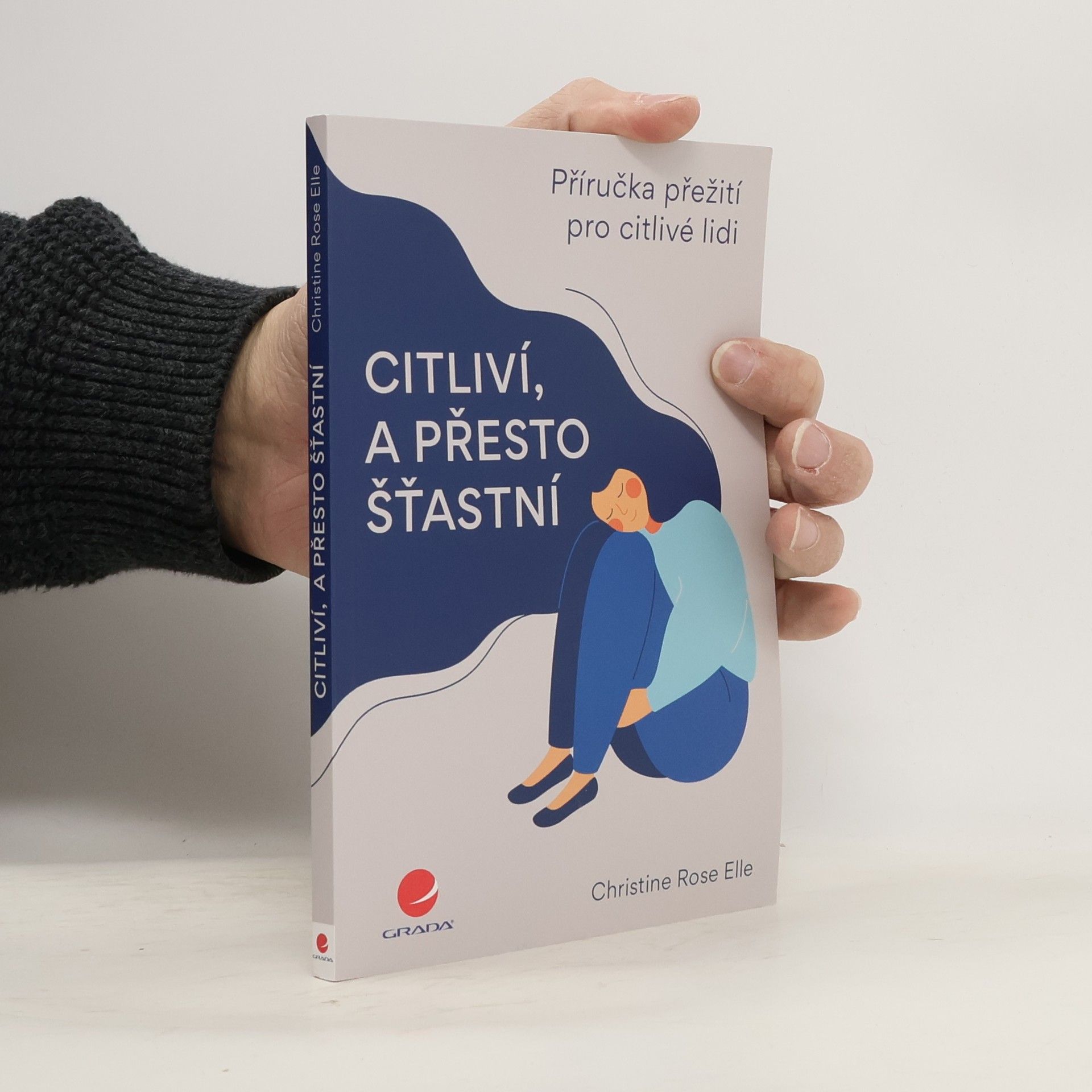 Citliví, a přesto šťastní : příručka přežití pro citlivé lidi