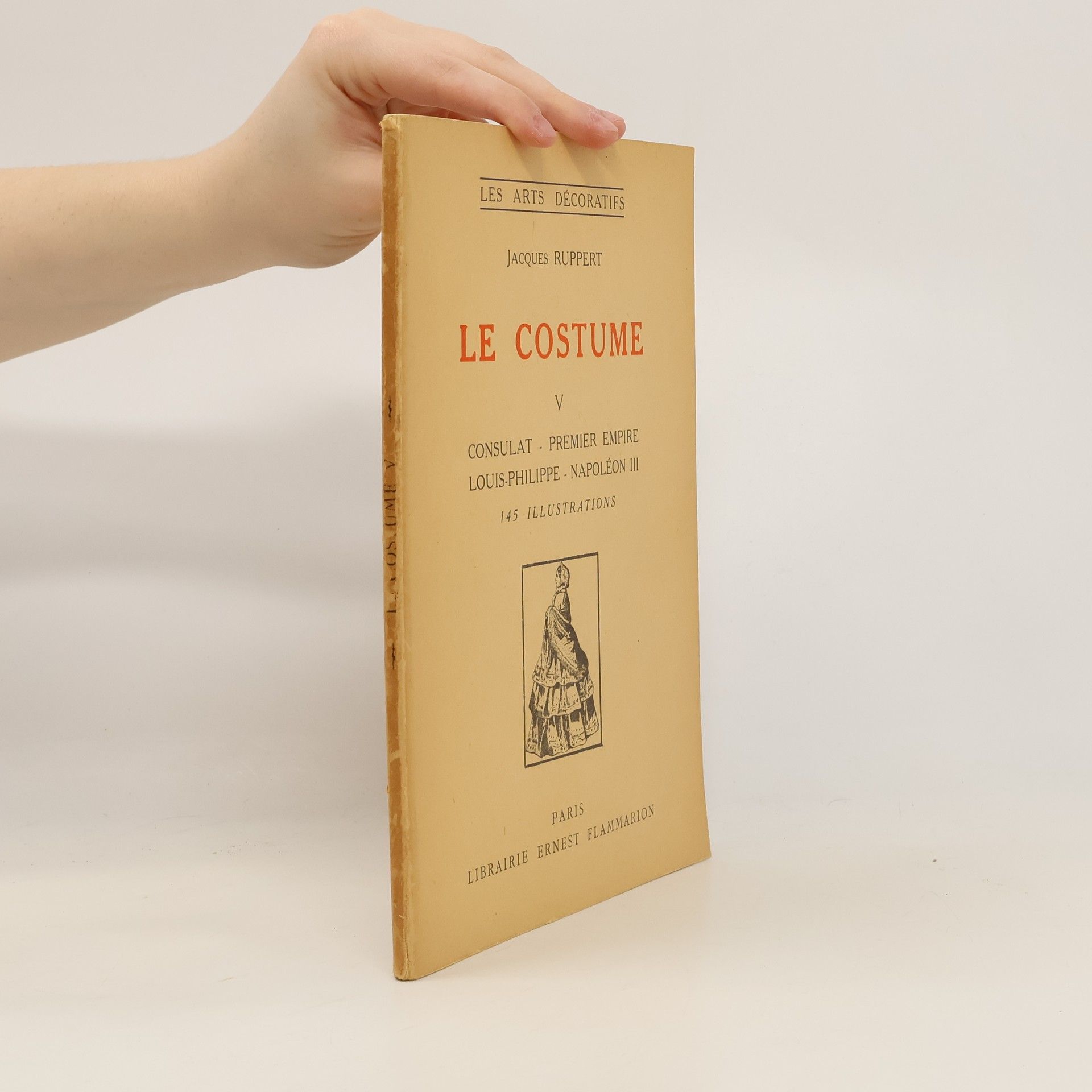 Jacques Ruppert Le costume. V, Consulat, premier empire, Louis-Philippe, Napoléon III