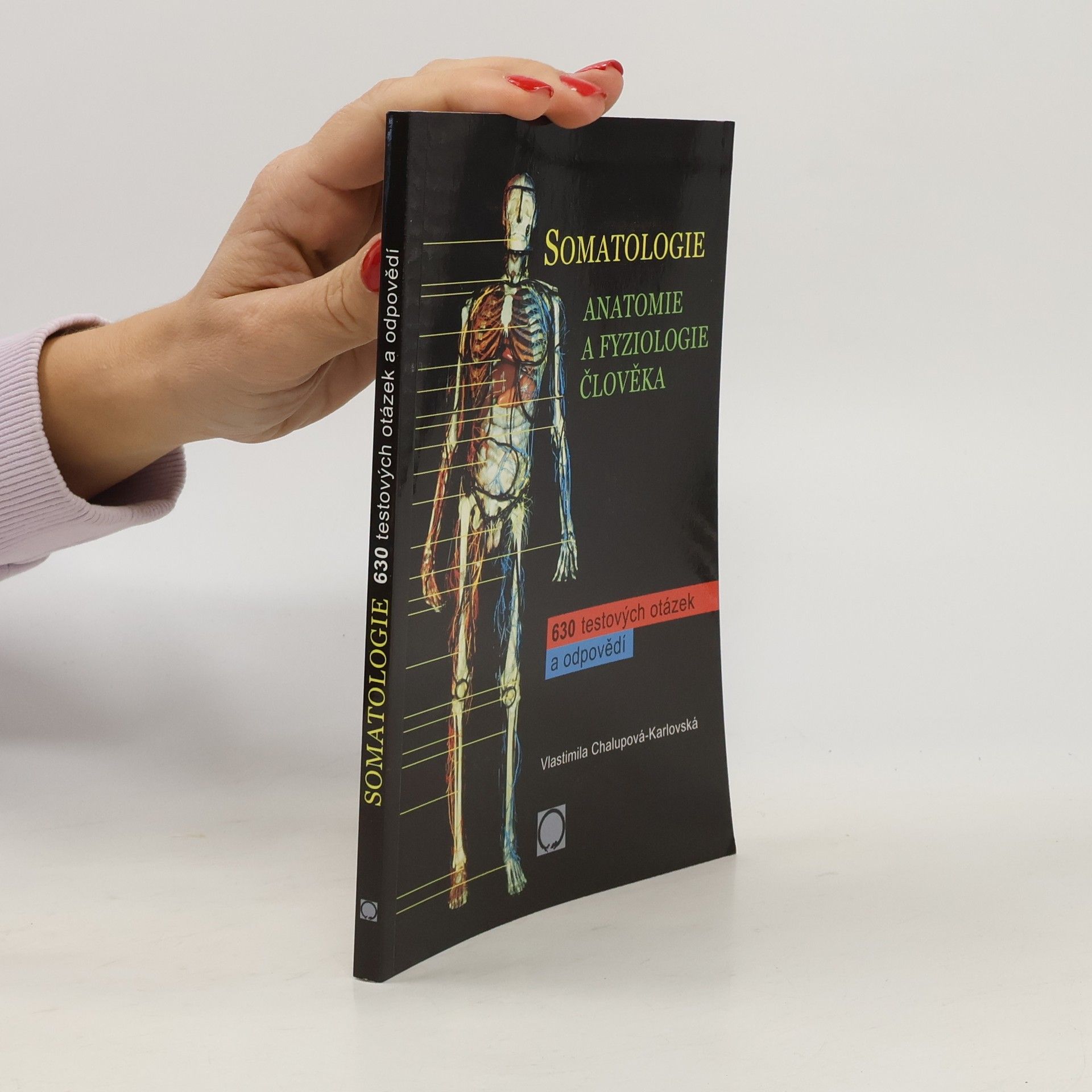 Vlastimila Chalupová Karlovská Somatologie : anatomie a fyziologie člověka : 630 testových otázek a odpovědí