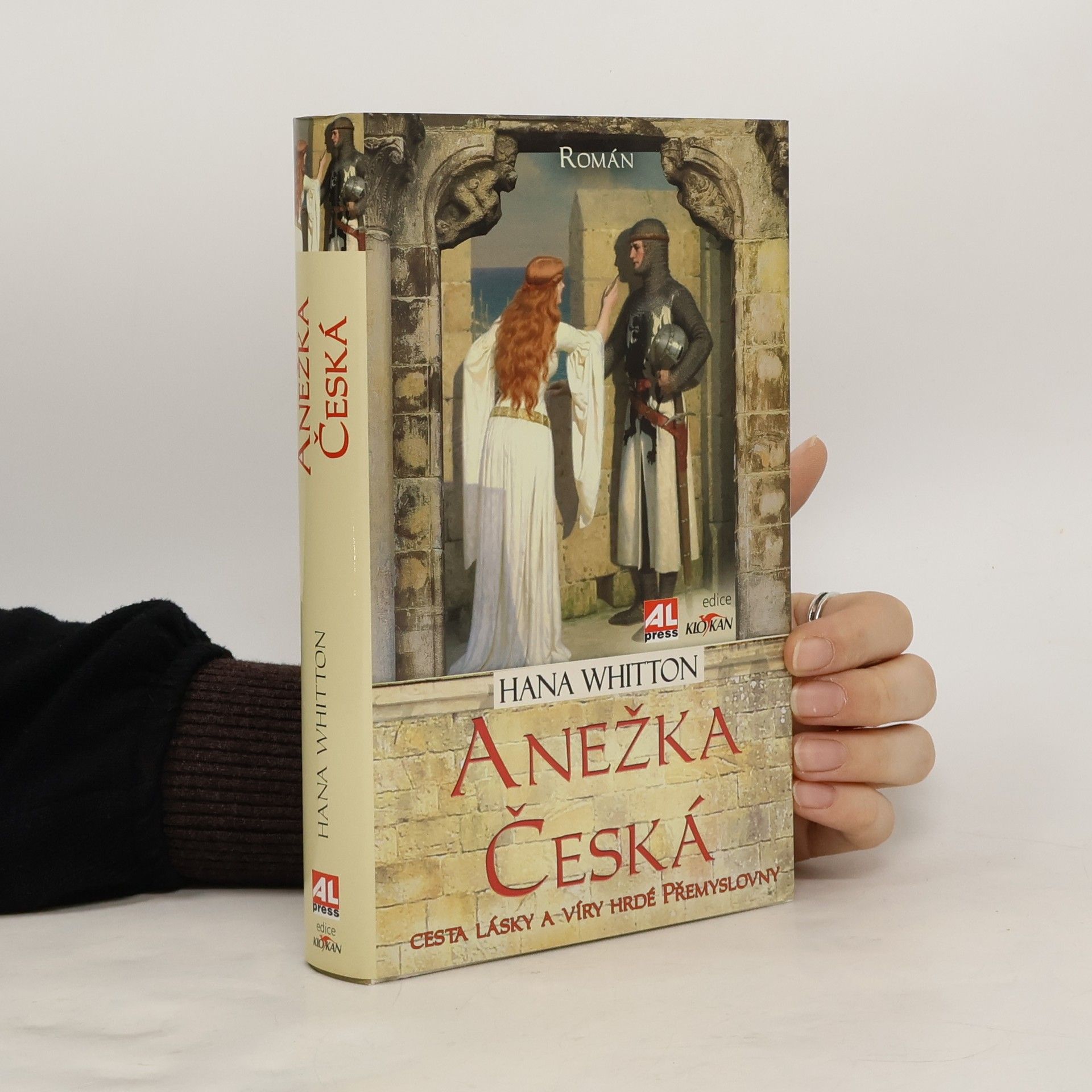 Hana Whitton Anežka Česká : cesta lásky a víry hrdé Přemyslovny