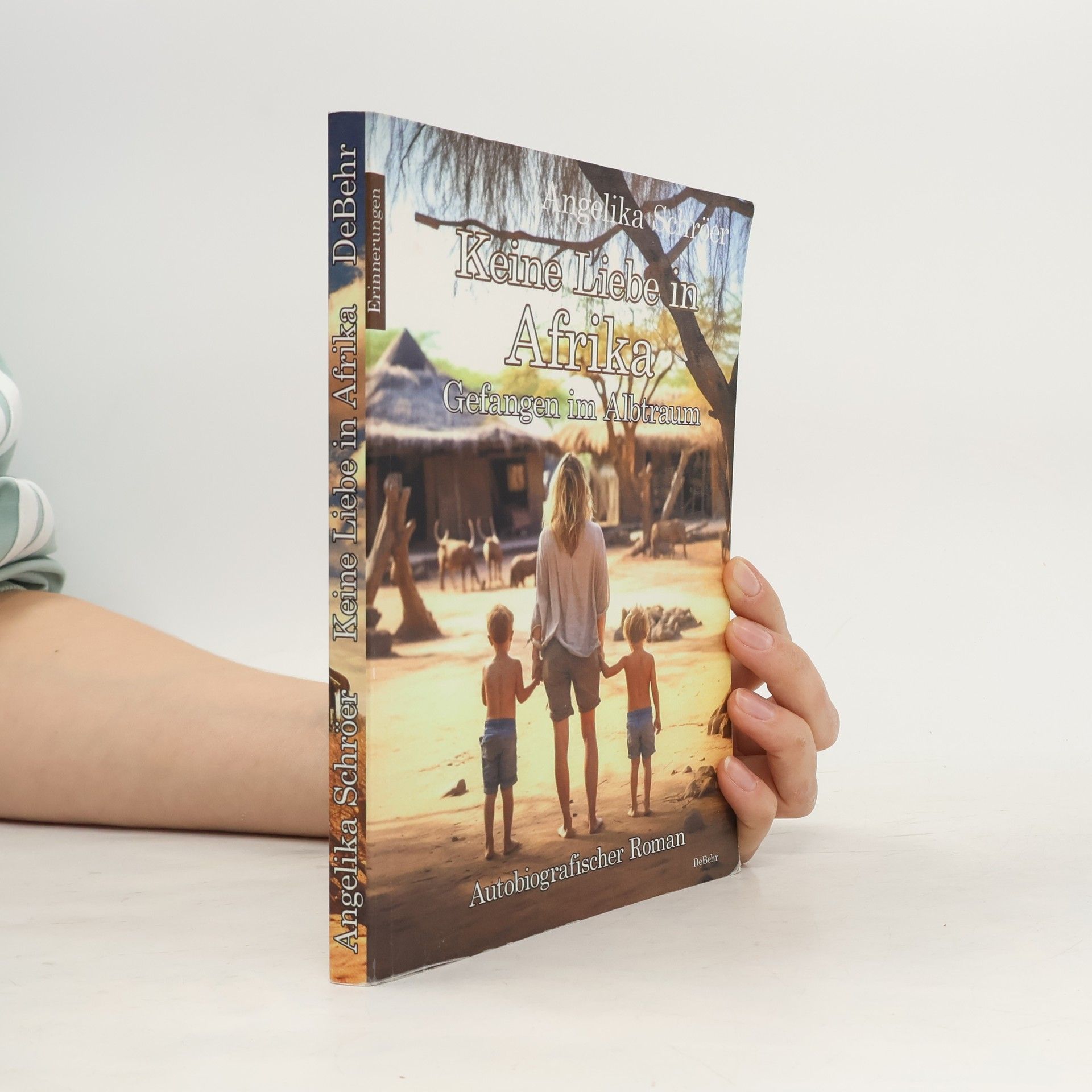 Angelika Schröer Keine Liebe in Afrika - Gefangen im Albtraum - Autobiografischer Roman - Erinnerungen