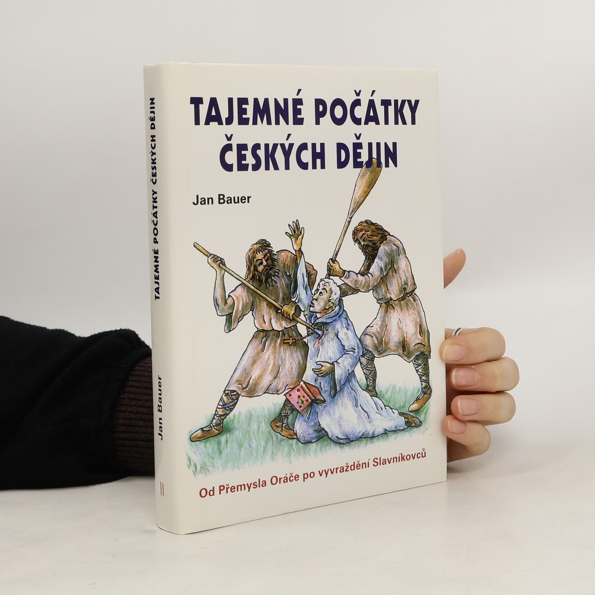 Jan Bauer Tajemné počátky českých dějin aneb Kde jsme se tady vzali 2., Od Přemysla Oráče po vyvraždění Slavníkovců