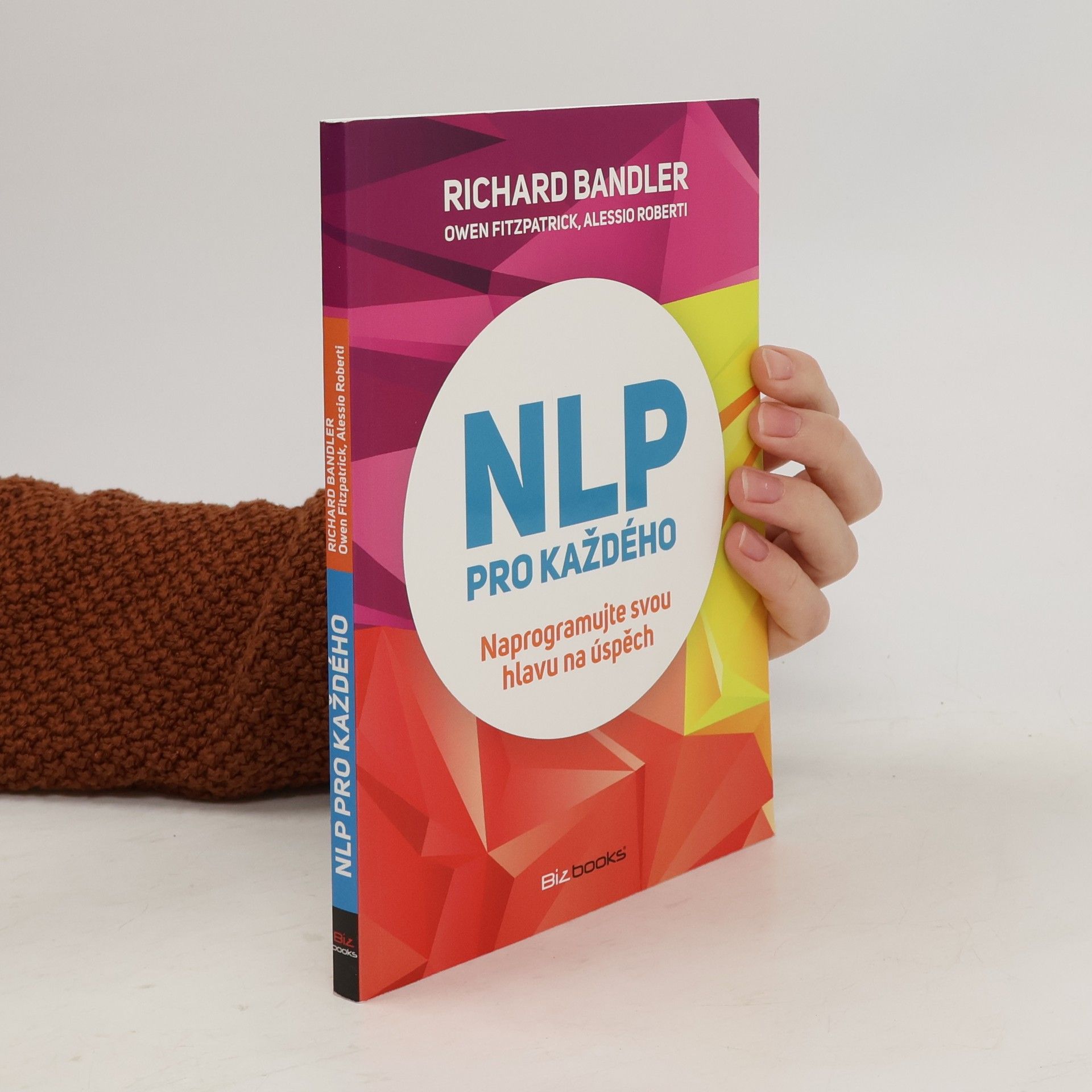 Richard Bandler NLP pro každého: naprogramujte svou hlavu na úspěch