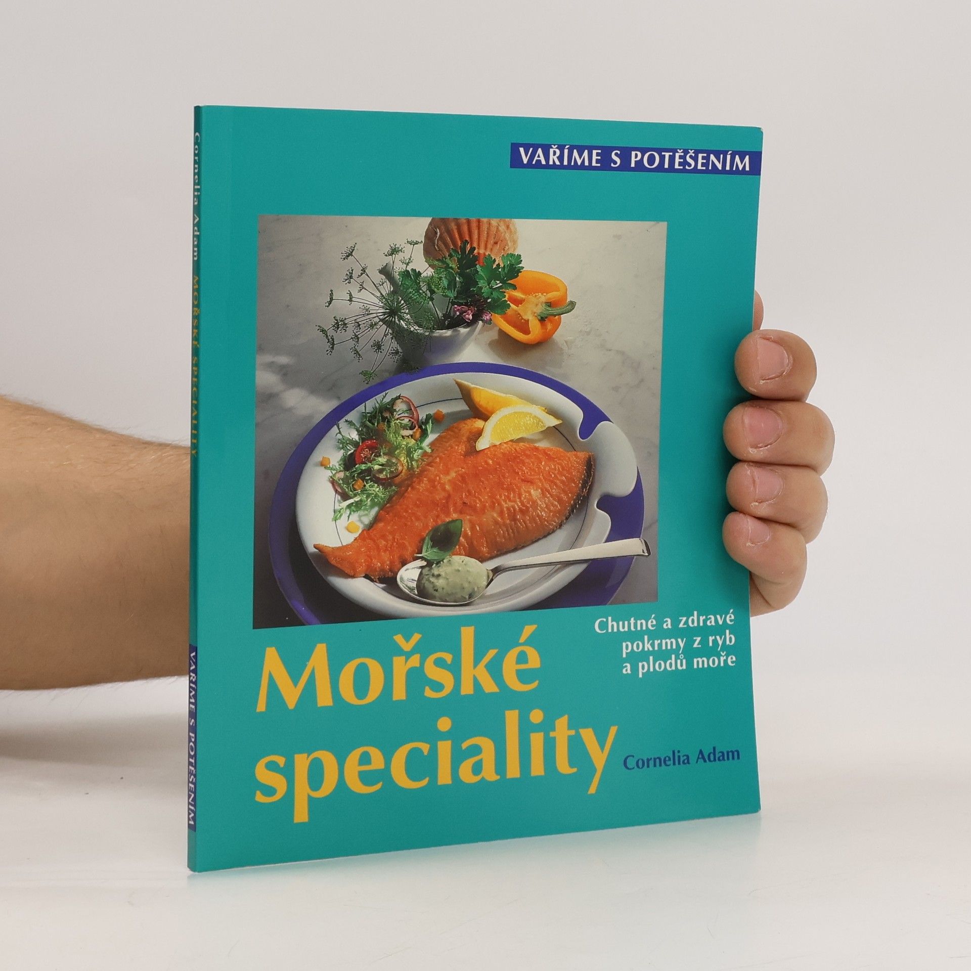 Cornelia Adam Mořské speciality : chutné a zdravé pokrmy z ryb a plodů moře