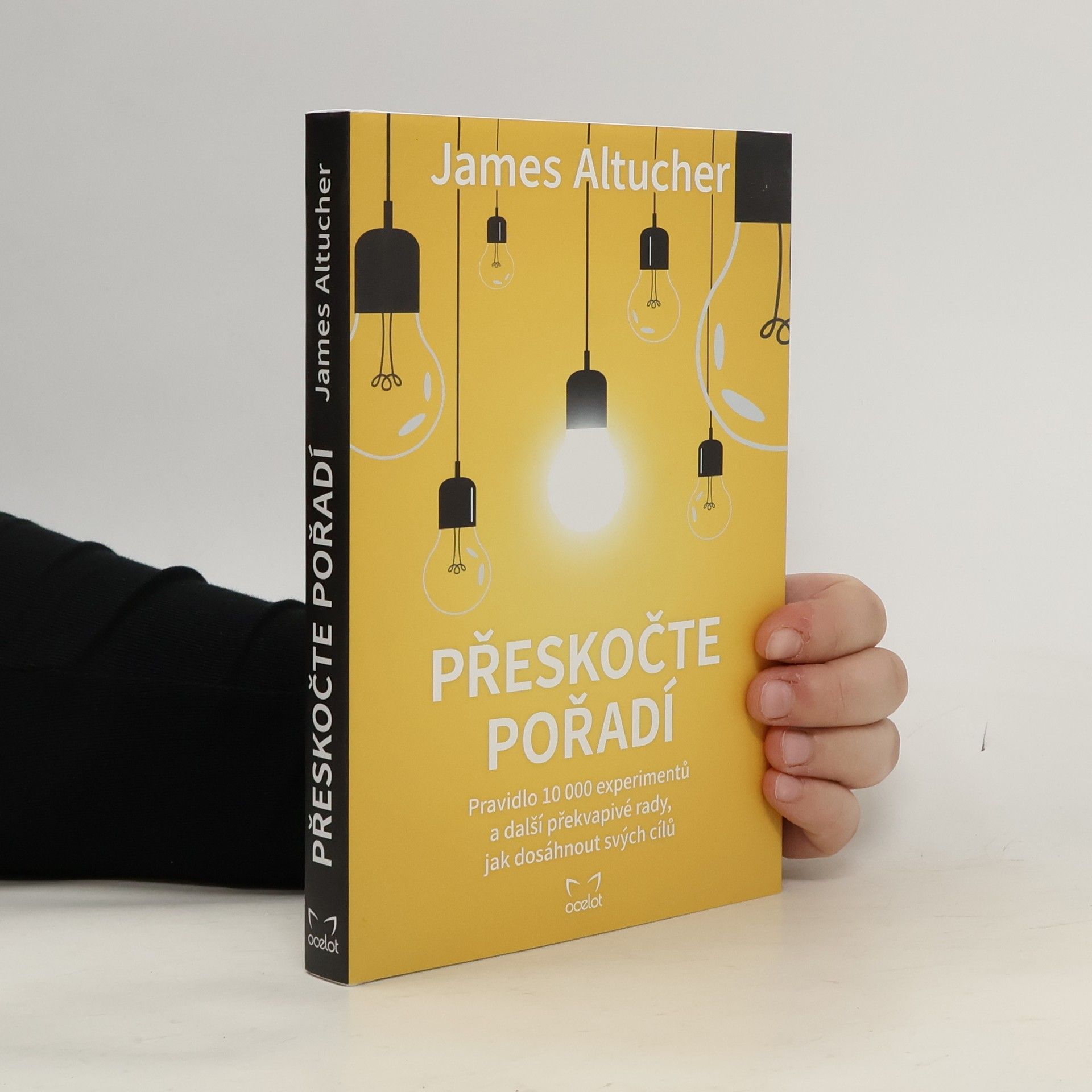 James Altucher Přeskočte pořadí : pravidlo 10000 experimentů a další překvapivé rady, jak dosáhnout svých cílů