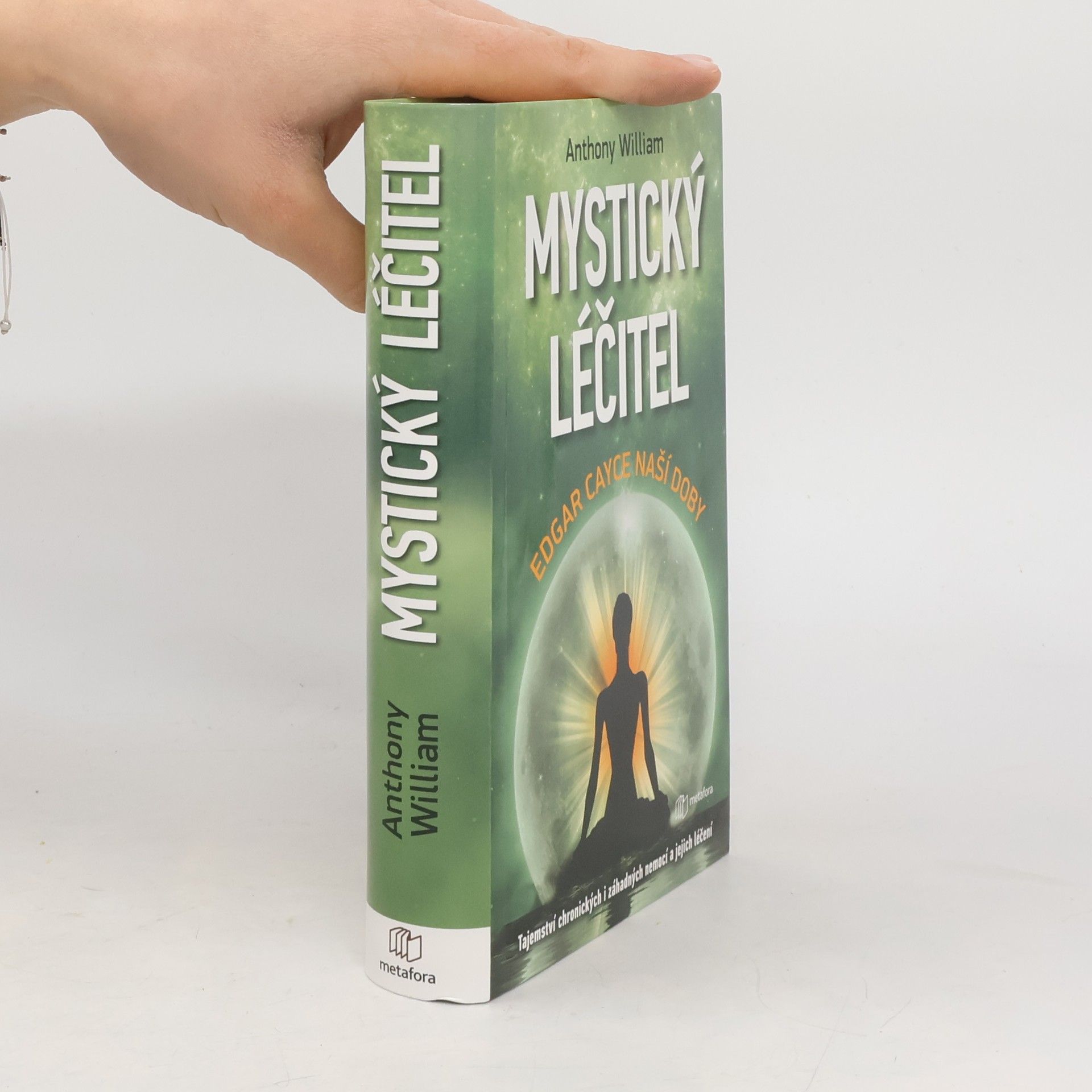 Anthony William Mystický léčitel : novodobé médium odhaluje tajemství záhadných nemocí