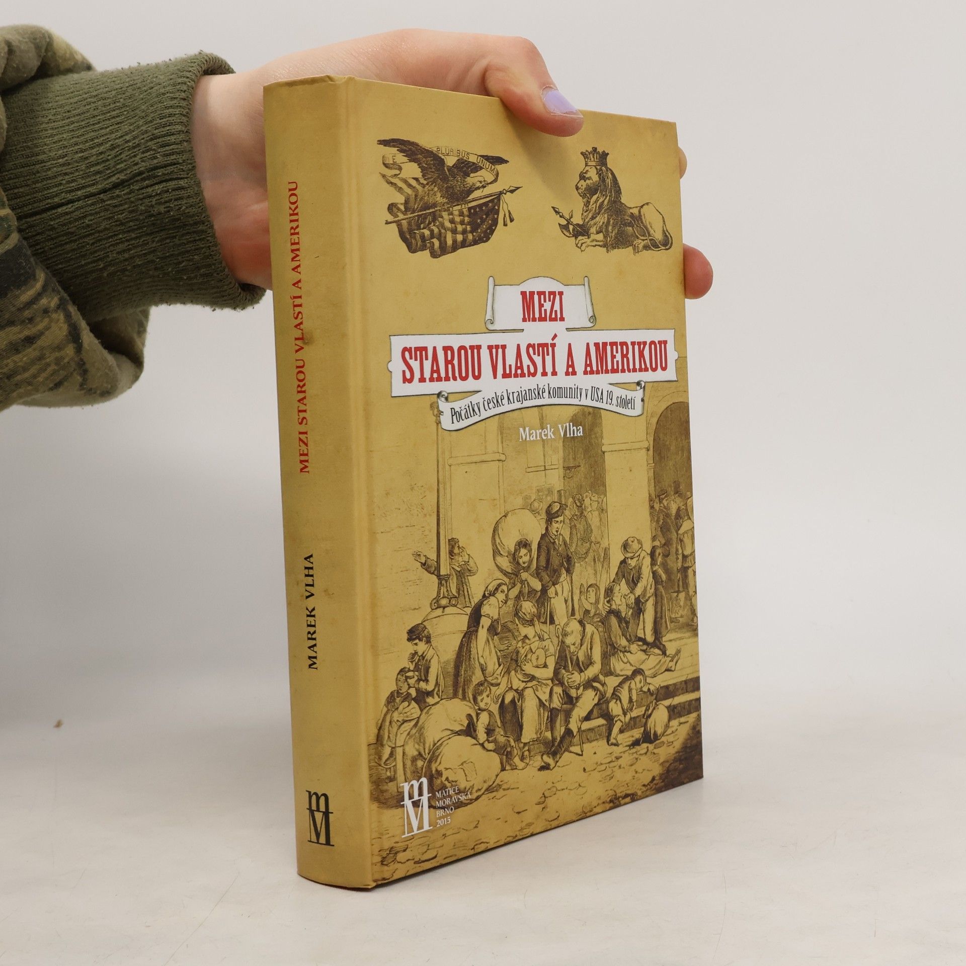 Marek Vlha Mezi starou vlastí a Amerikou. Počátky české krajanské komunity v USA 19. století