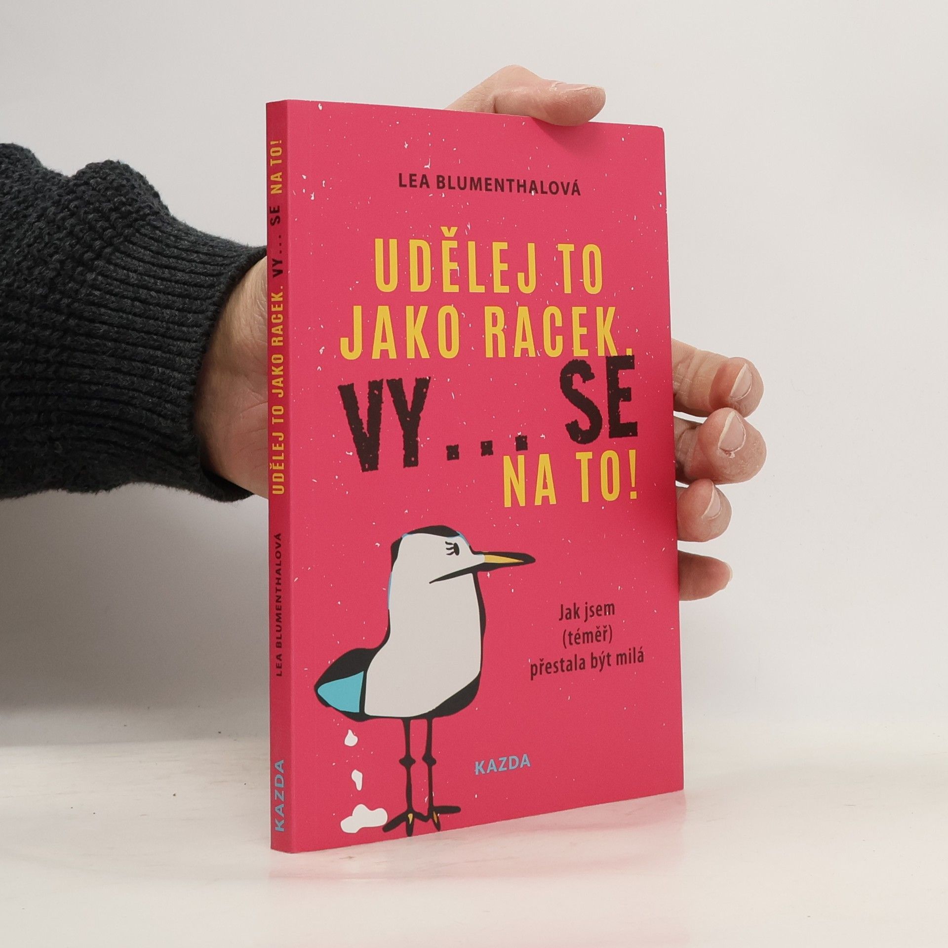 Lea Blumenthal Udělej to jako racek. Vy... se na to! : jak jsem (téměř) přestala být milá