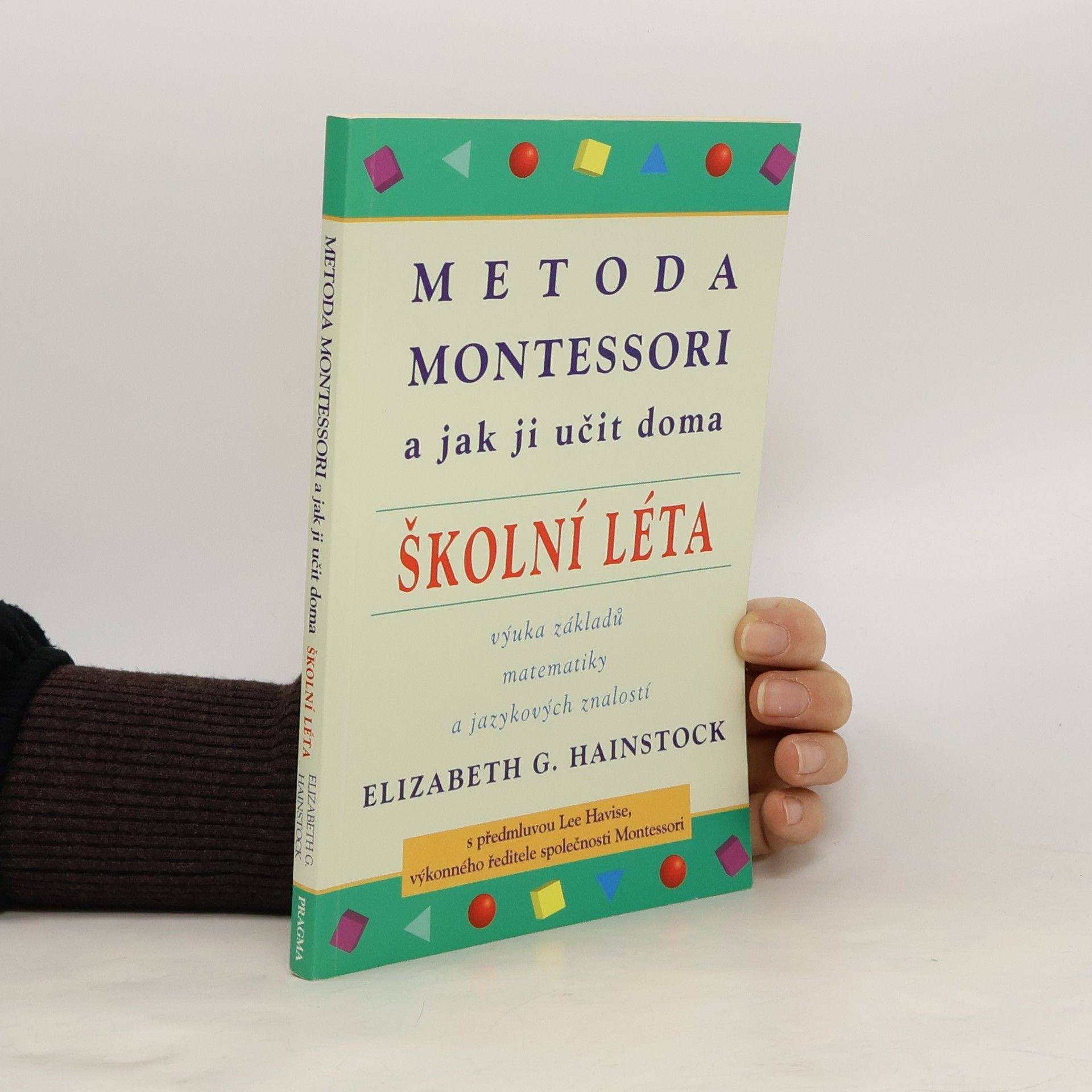 Elizabeth G. Hainstock Metoda Montessori a jak ji učit doma : školní léta
