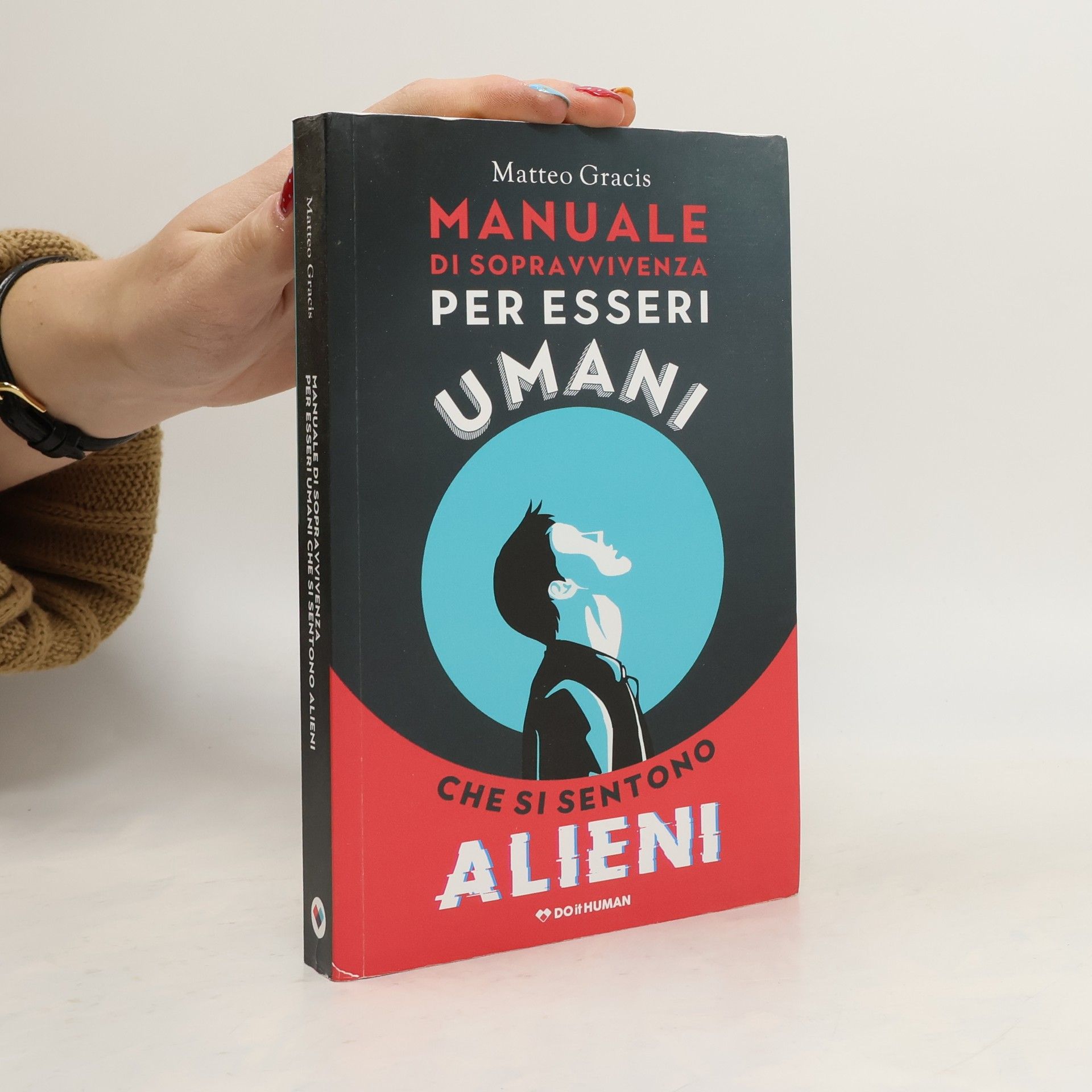 Matteo Gracis Manuale di sopravvivenza per esseri umani che si sentono alieni