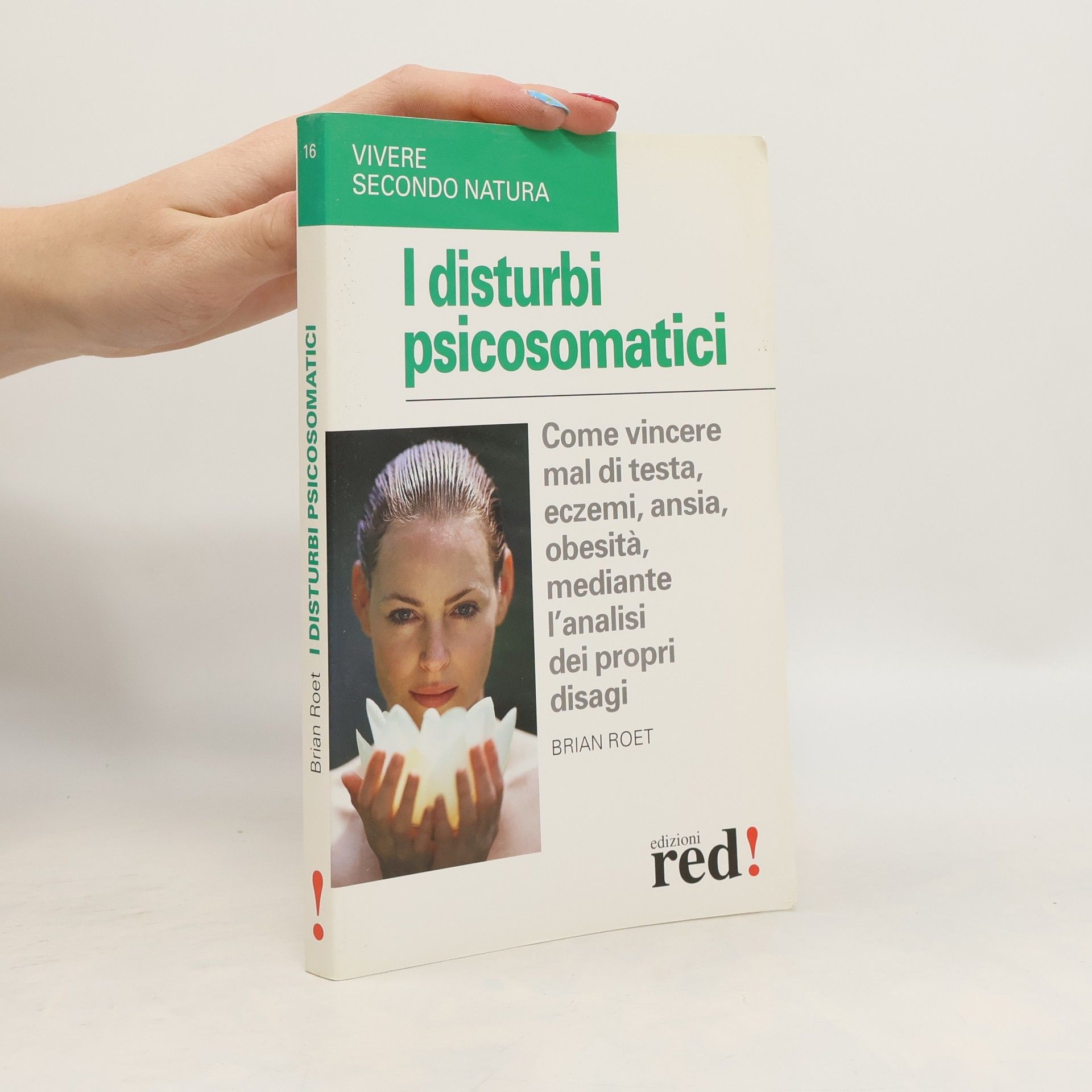 Brian Roet I disturbi psicosomatici. Come vincere mal di testa, eczemi, ansia, obesità, mediante l'analisi dei propri disagi