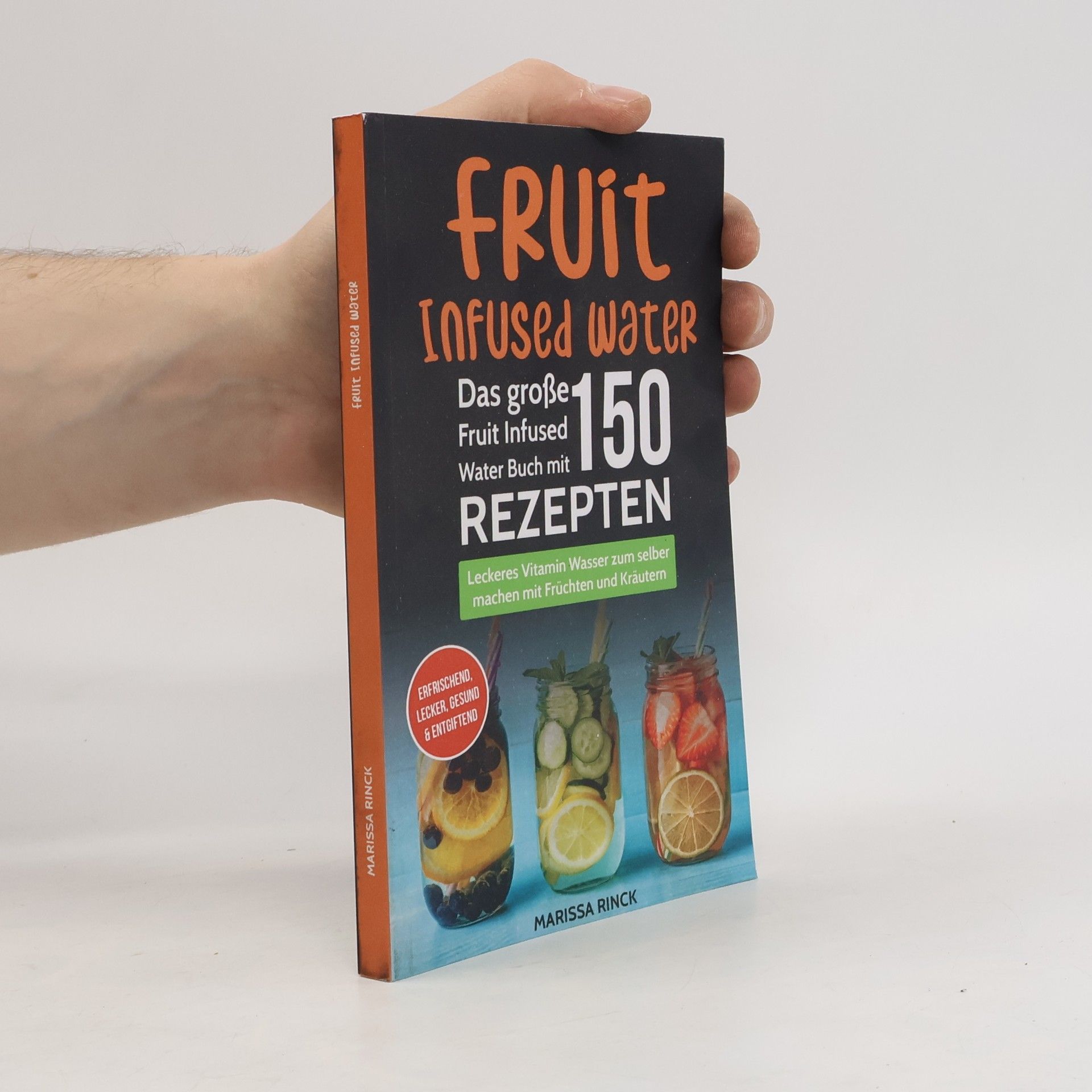 Marissa Rinck Fruit Infused Water - Das große Fruit Infused Water Buch mit 150 Rezepten