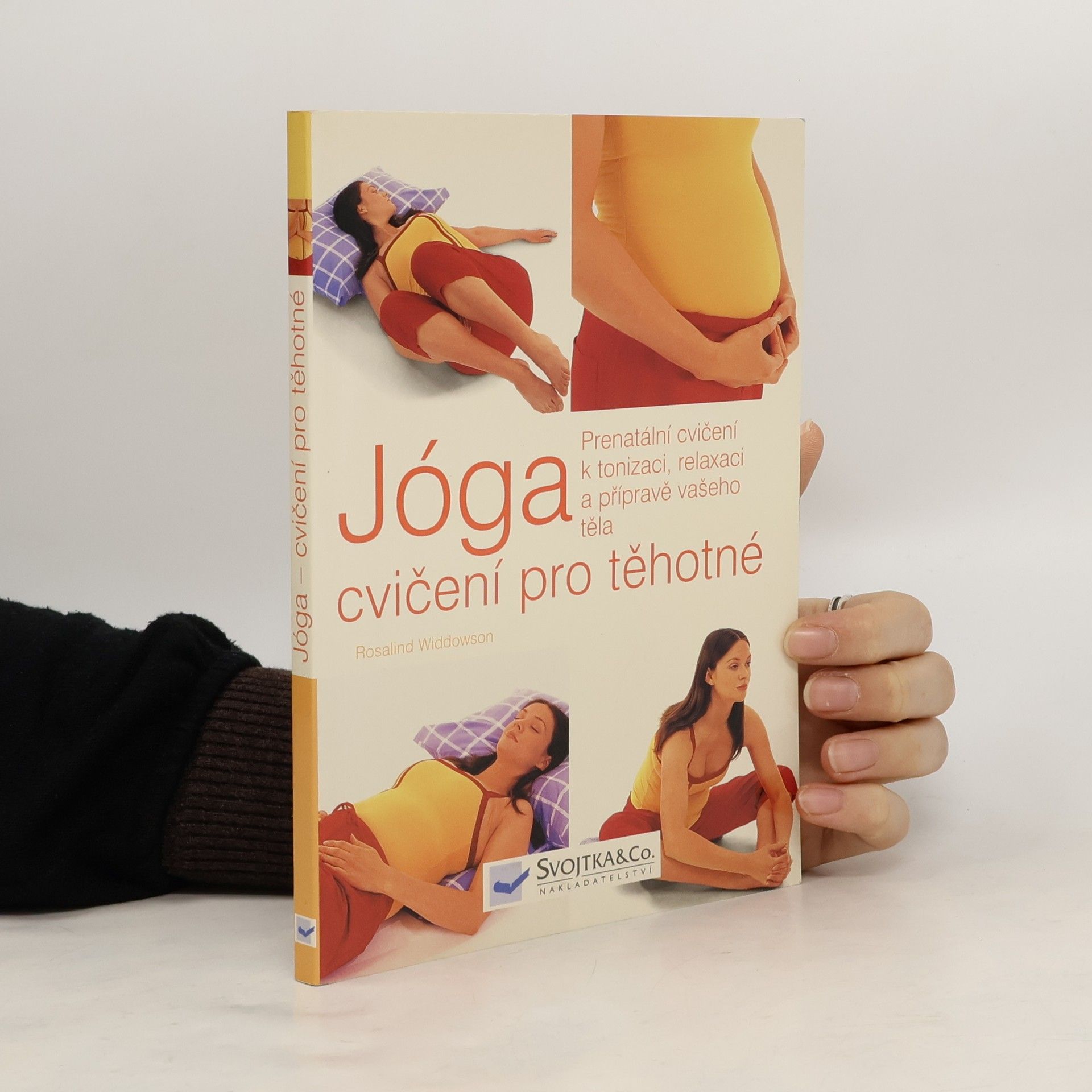 Rosalind Widdowson Jóga, cvičení pro těhotné. Prenatální cvičení k tonizaci, relaxaci a přípravě vašeho těla