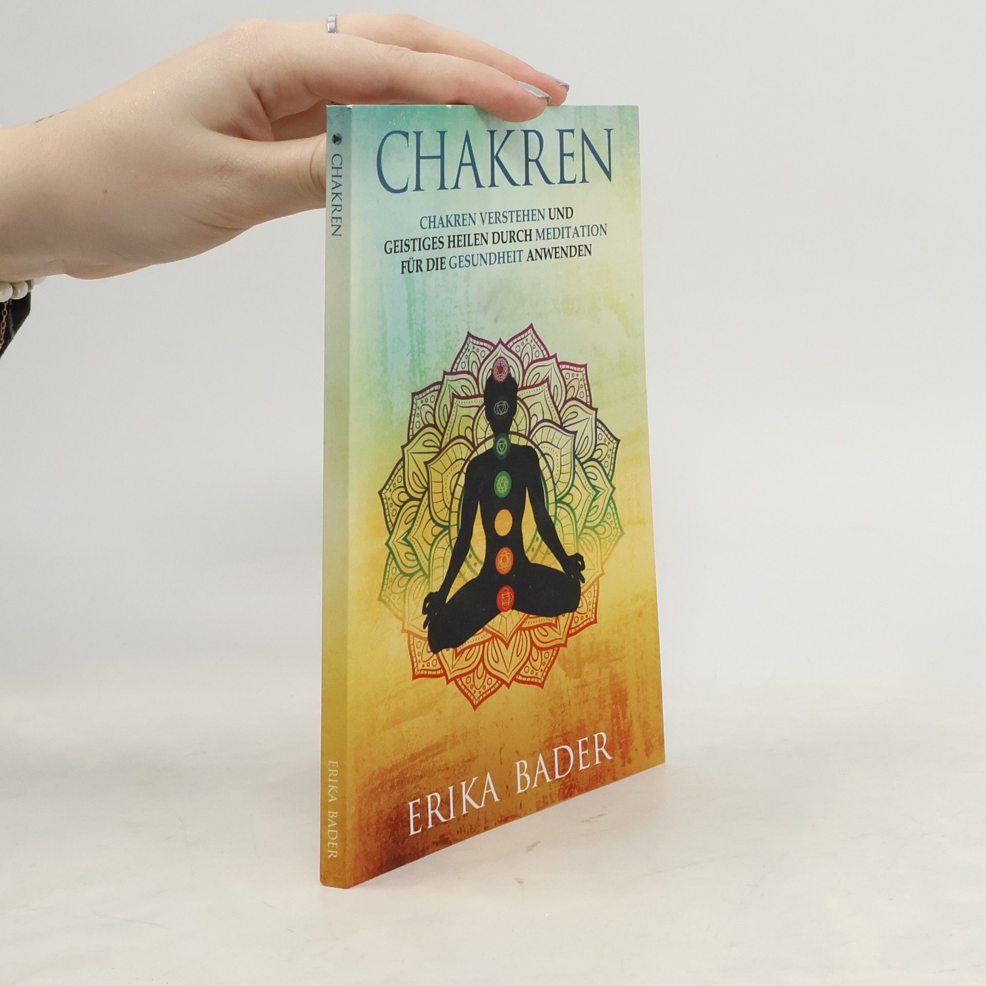 Erika Bader Chakren verstehen und geistiges Heilen durch Meditation für die Gesundheit anwenden