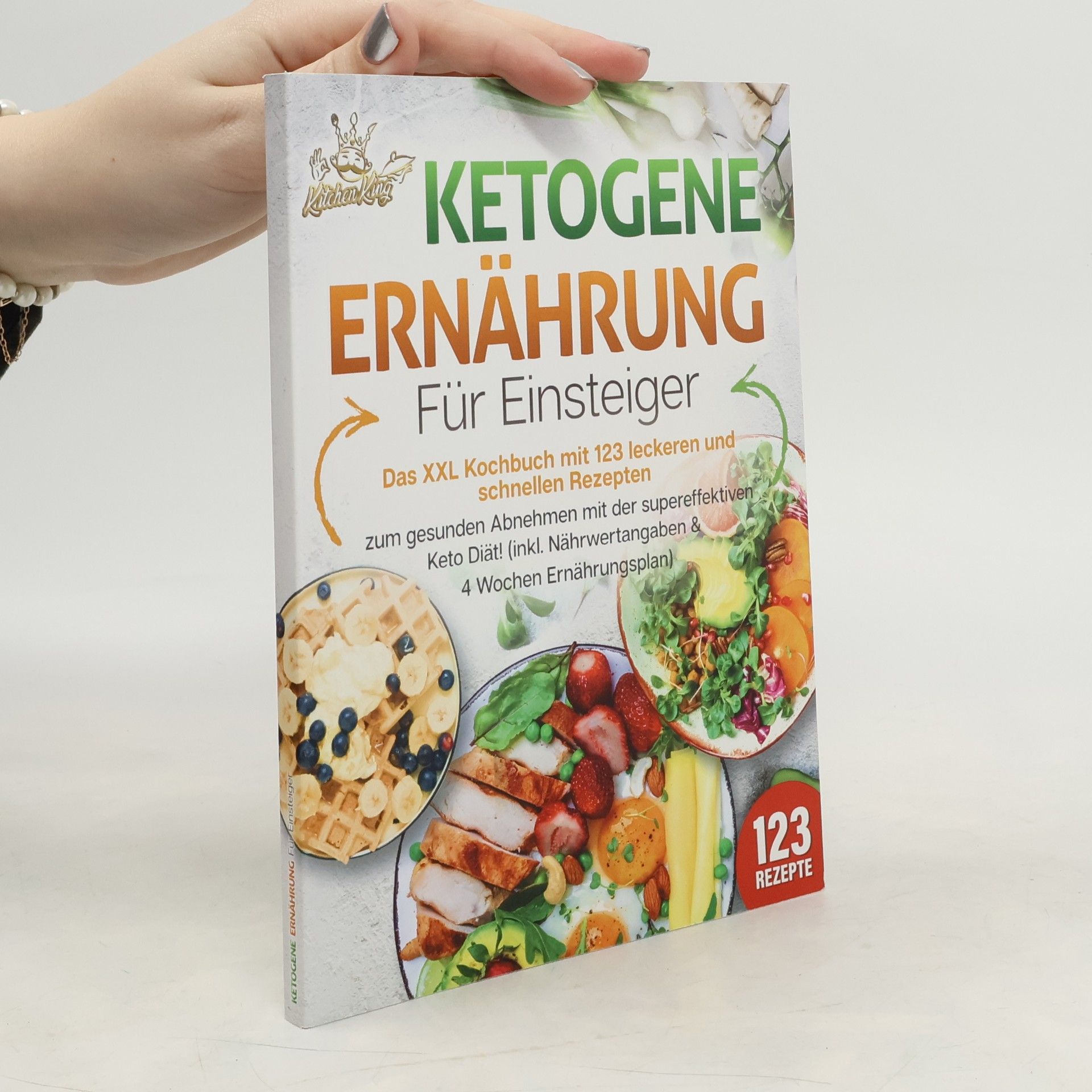 Kitchen King Ketogene Ernährung für Einsteiger: Das XXL Kochbuch mit 123 leckeren und schnellen Rezepten zum gesunden Abnehmen mit der supere