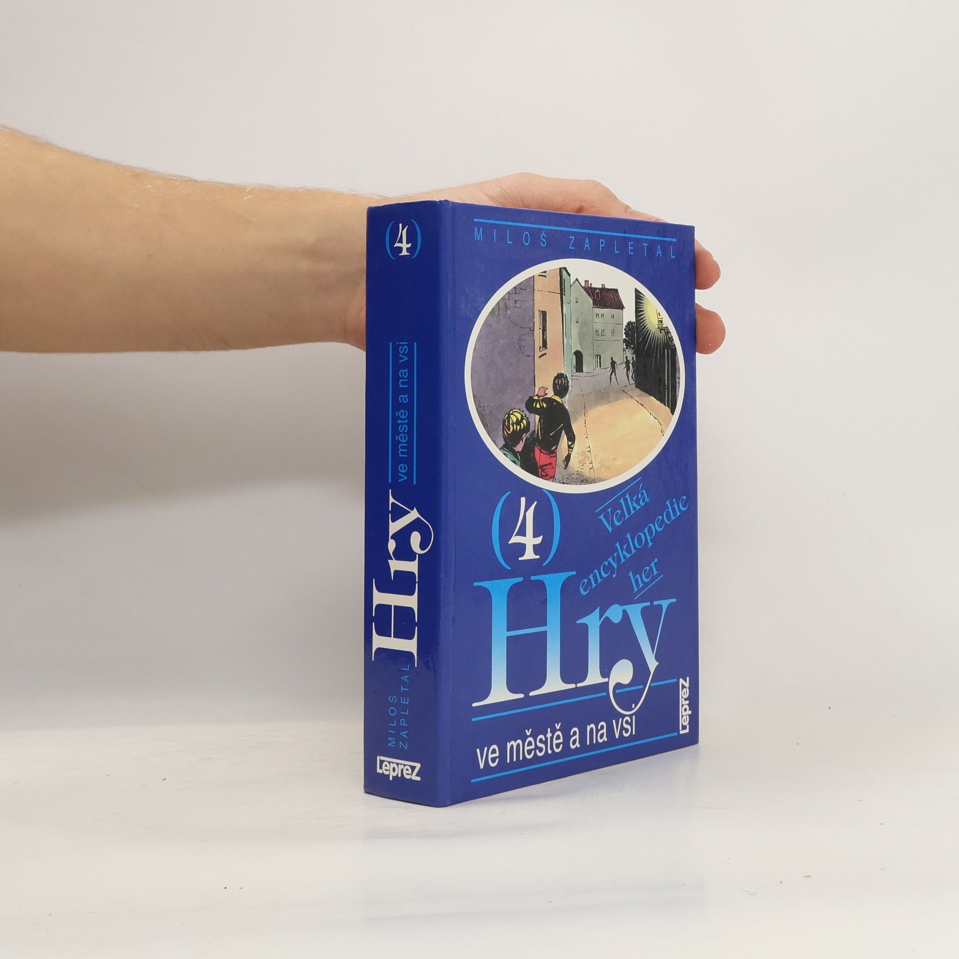 Miloš Zapletal Velká encyklopedie her. 4. díl. Hry ve městě a na vsi