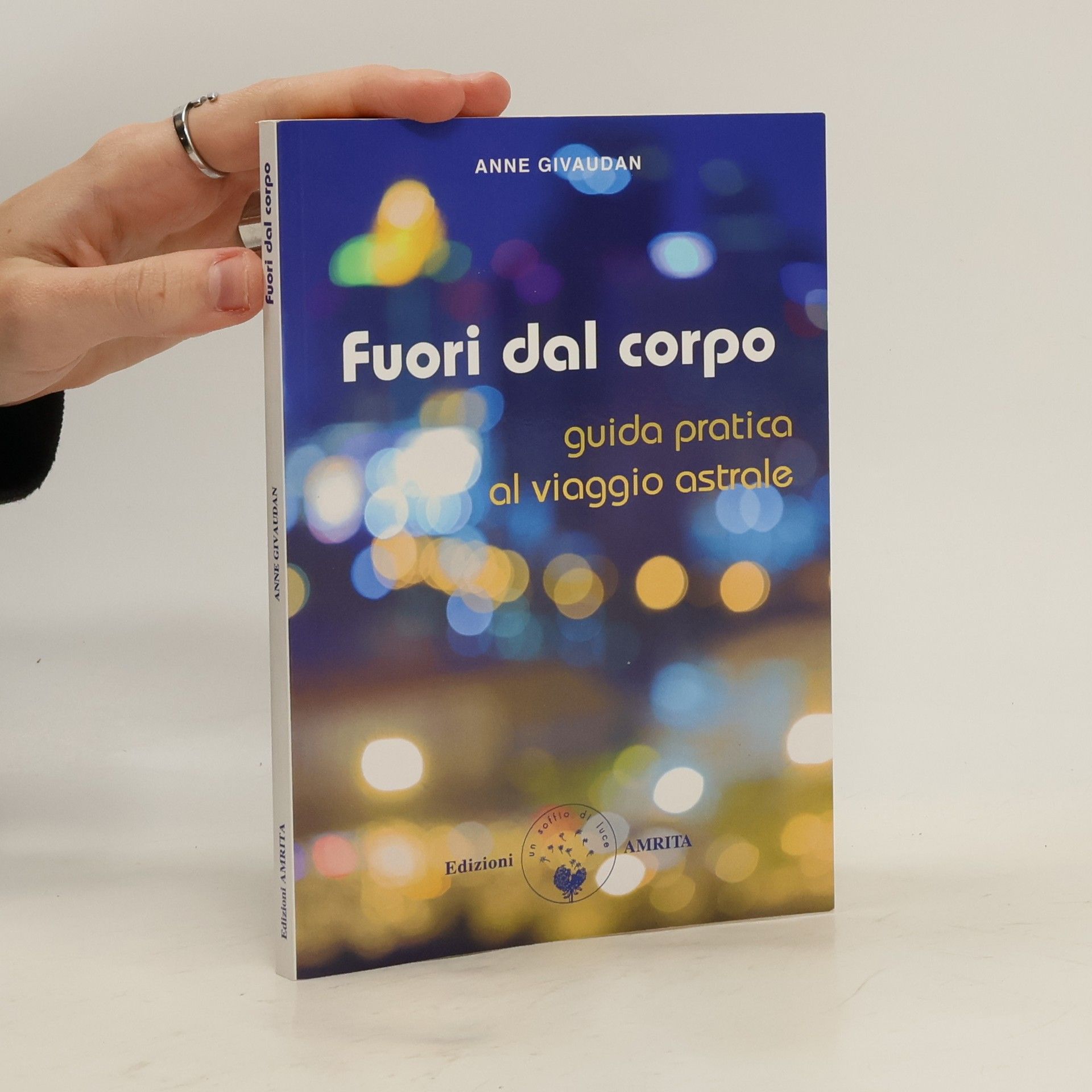 Anne Meurois-Givaudan Fuori dal corpo. Guida pratica al viaggio astrale