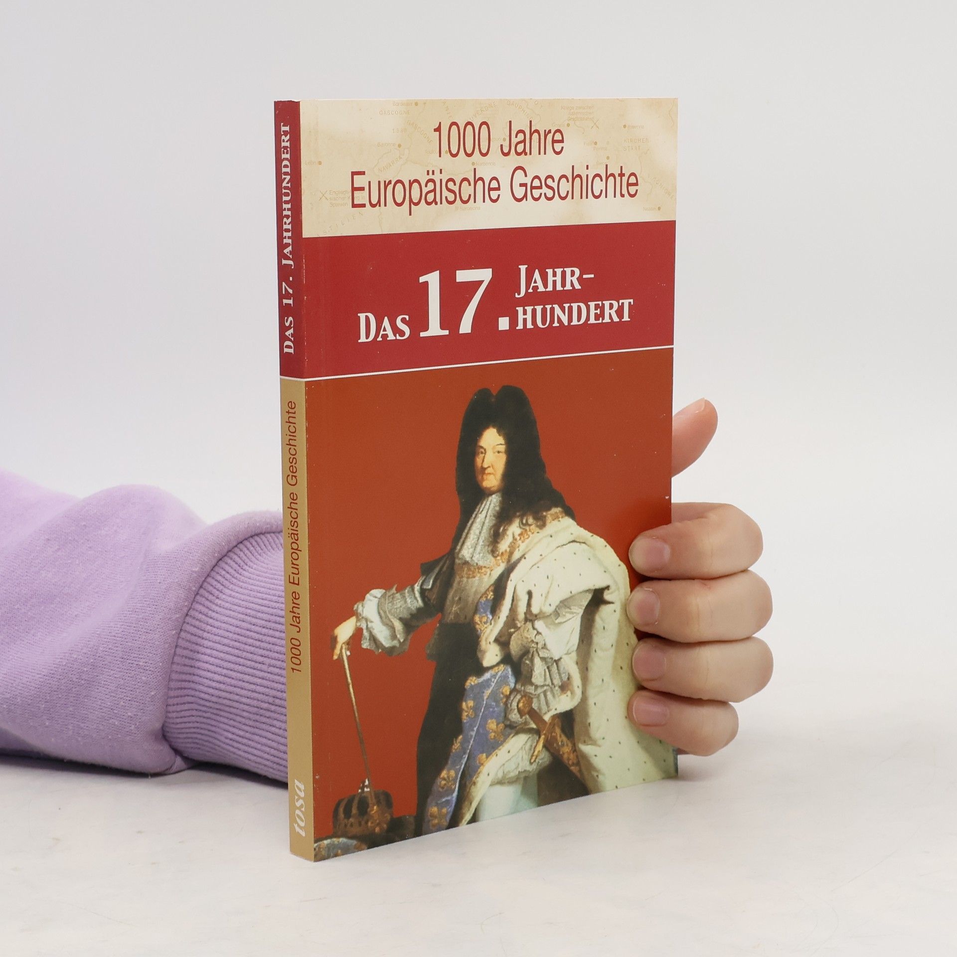 Andrea Dee 1000 Jahre europäische Geschichte: Das 17. Jahrhundert