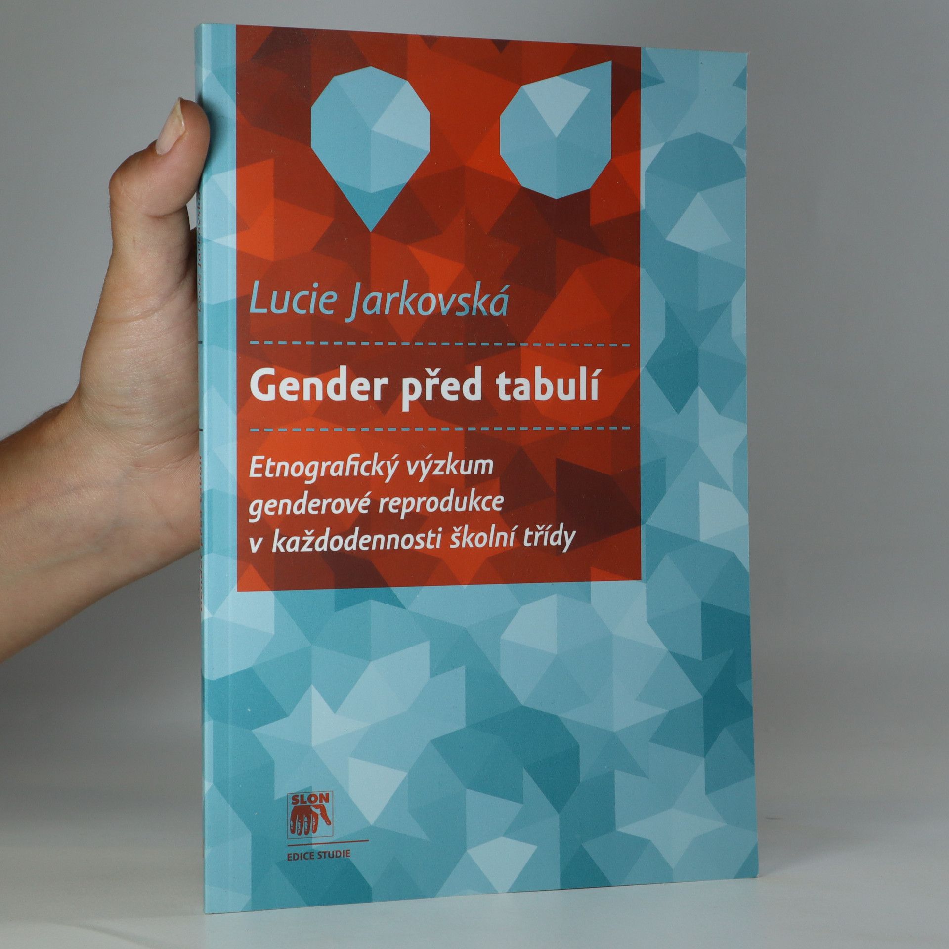 Lucie Jarkovská Gender před tabulí. Etnografický výzkum genderové reprodukce v každodennosti školní třídy
