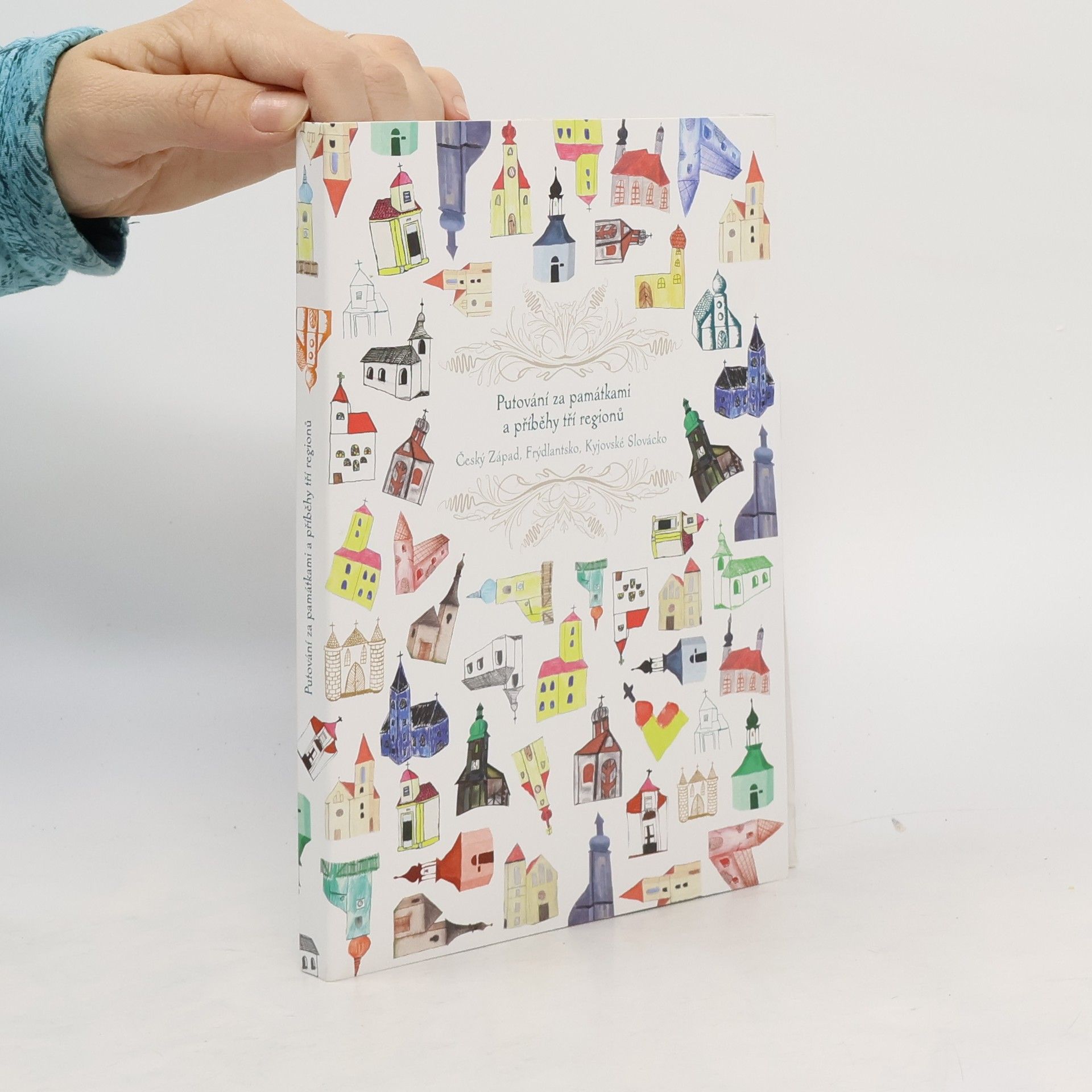 Kateřina Kvasničková Putování za památkami a příběhy tří regionů: Český Západ, Frýdlantsko, Kyjovské Slovácko