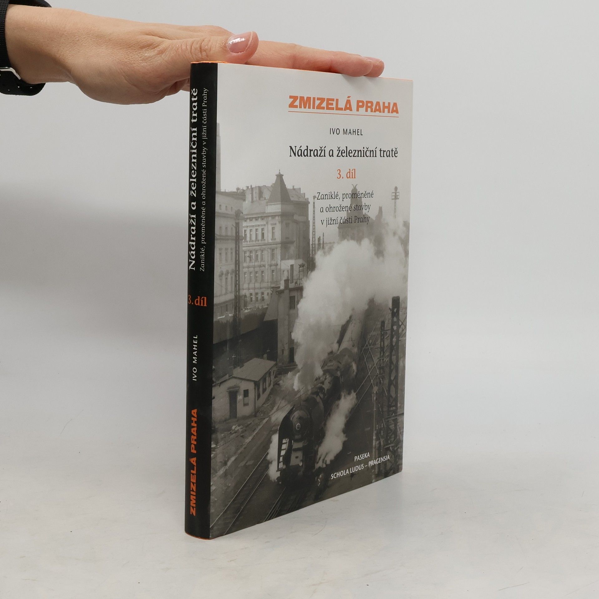 Ivo Mahel Zmizelá Praha. Nádraží a železniční tratě. Zaniklé, proměněné a ohrožené stavby v jižní části Prahy. 3. díl