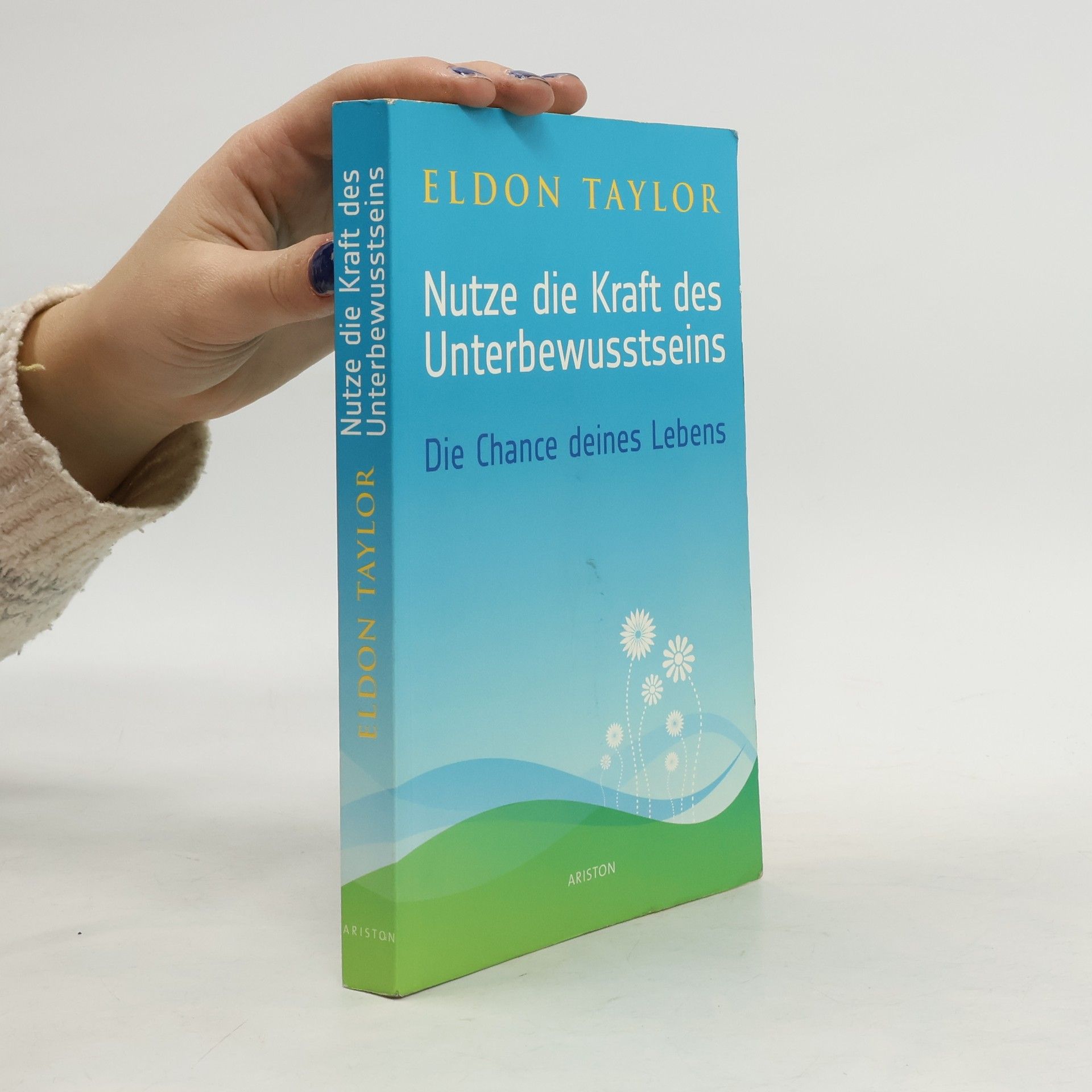 Eldon Taylor Nutze die Kraft des Unterbewusstseins. Die Chance deines Lebens