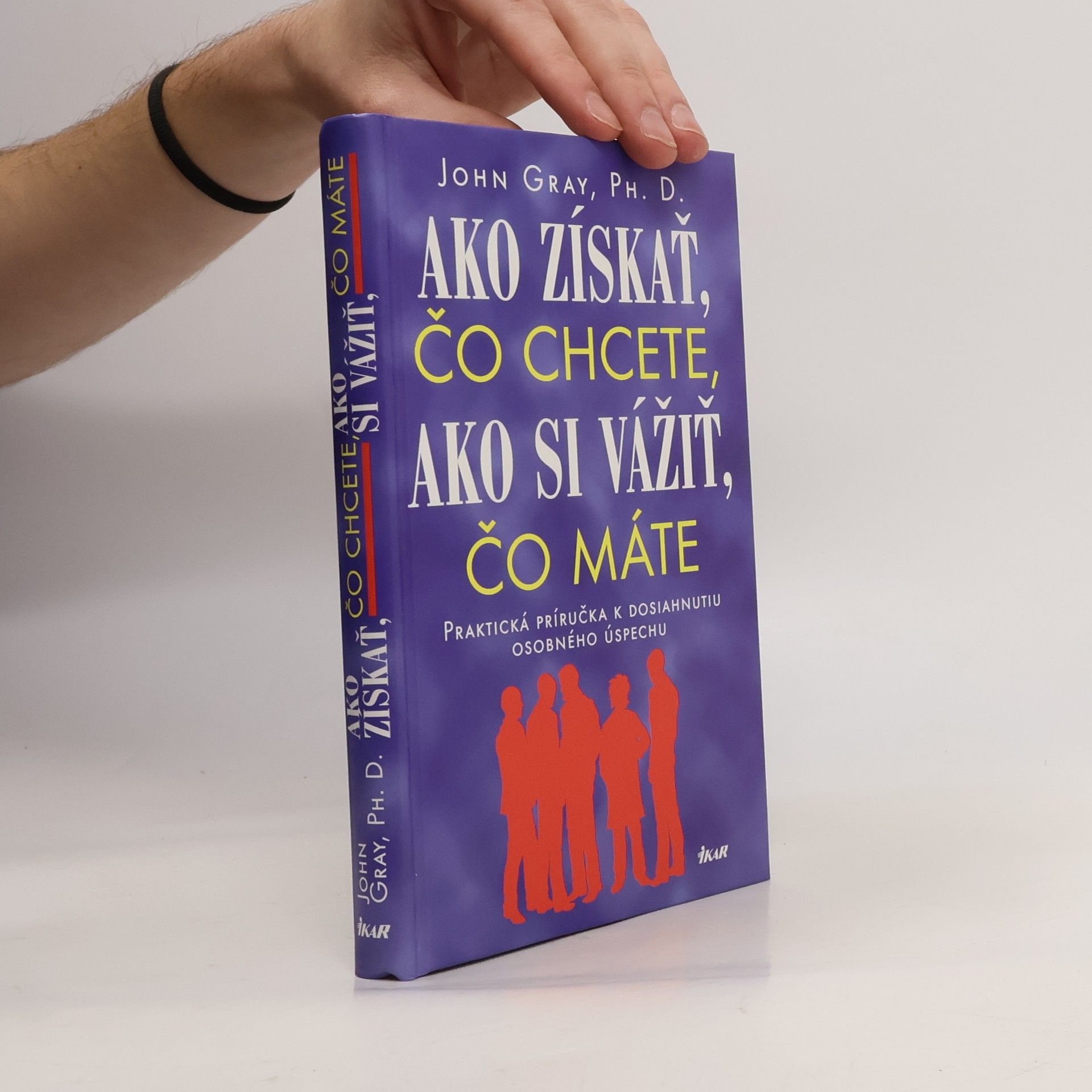 John Gray Ako získať čo chcete, ako si vážiť, čo máte