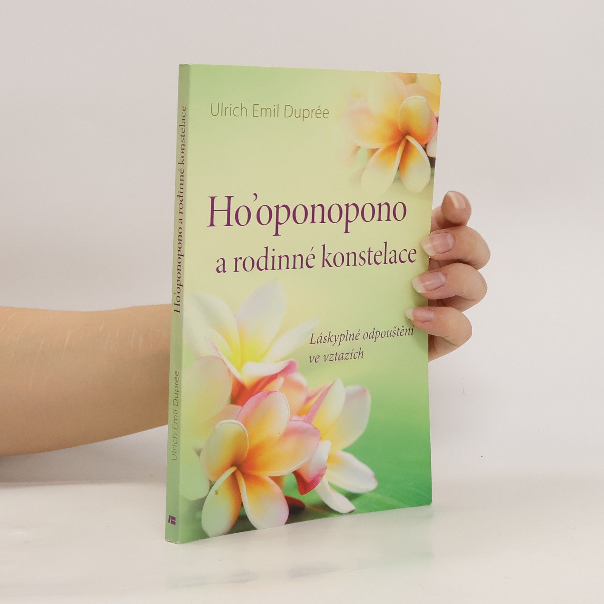 Ulrich Emil Duprée Ho'oponopono a rodinné konstelace : láskyplné odpouštění ve vztazích