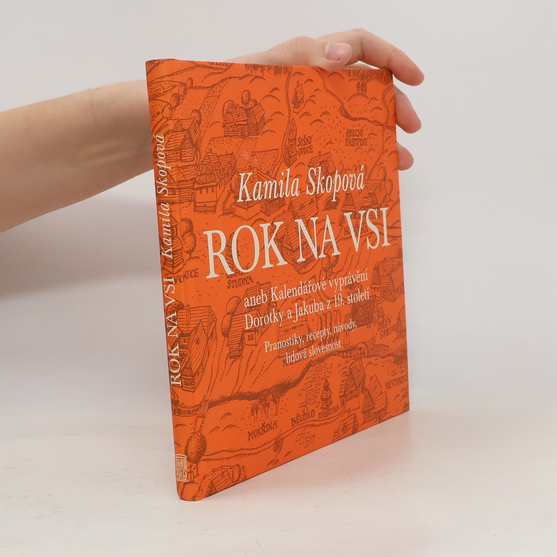 Kamila Skopová Rok na vsi aneb Kalendářové vyprávění Dorotky a Jakuba z 19. století : Pranostiky, recepty, návody, lidová slovesnost