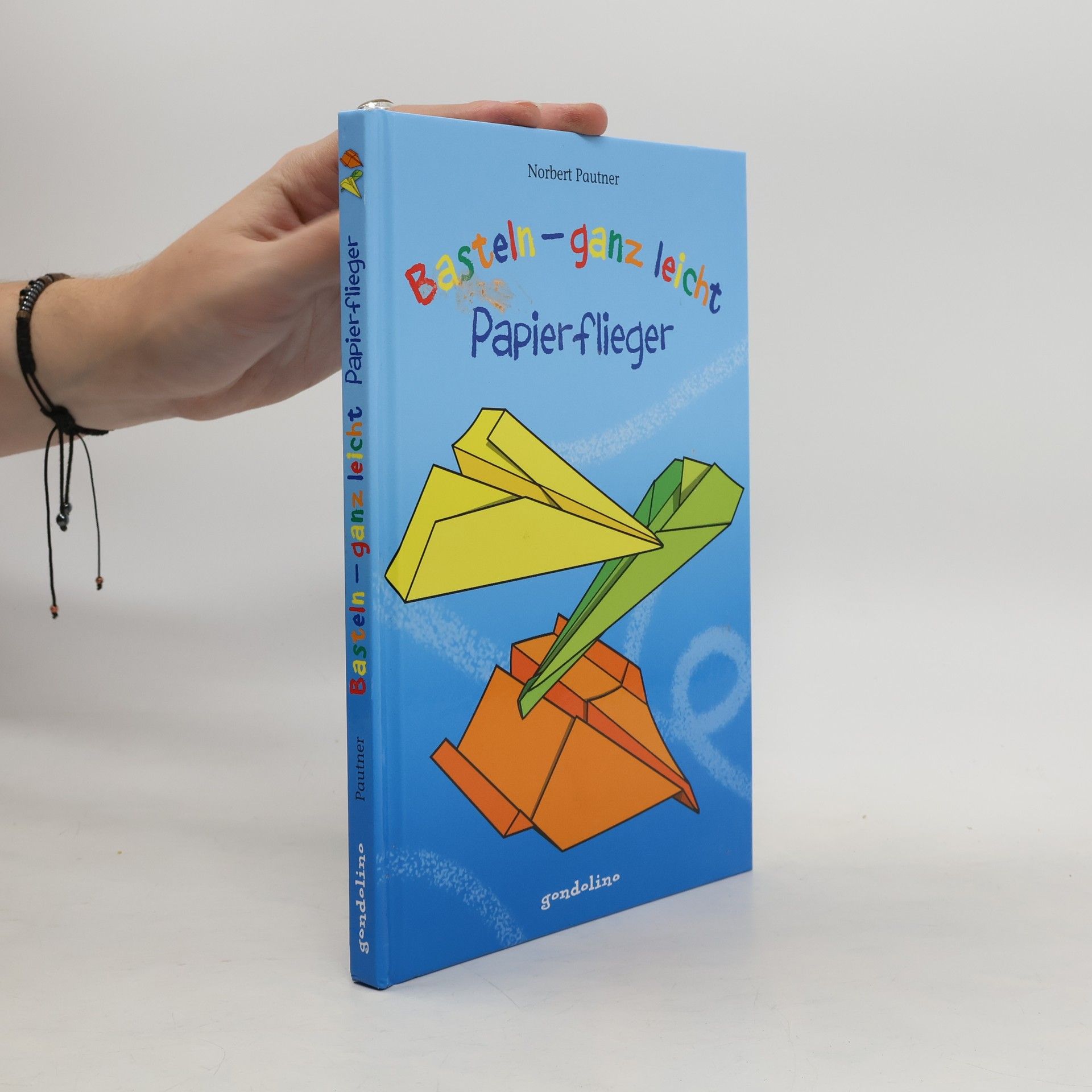 Norbert Pautner Basteln - ganz leicht, Papierflieger