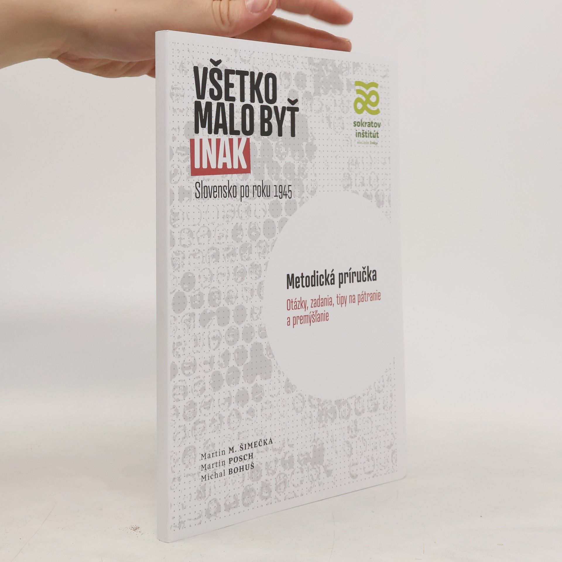 Všetko malo byť inak. Slovensko po roku 1945. Metodická príručka.