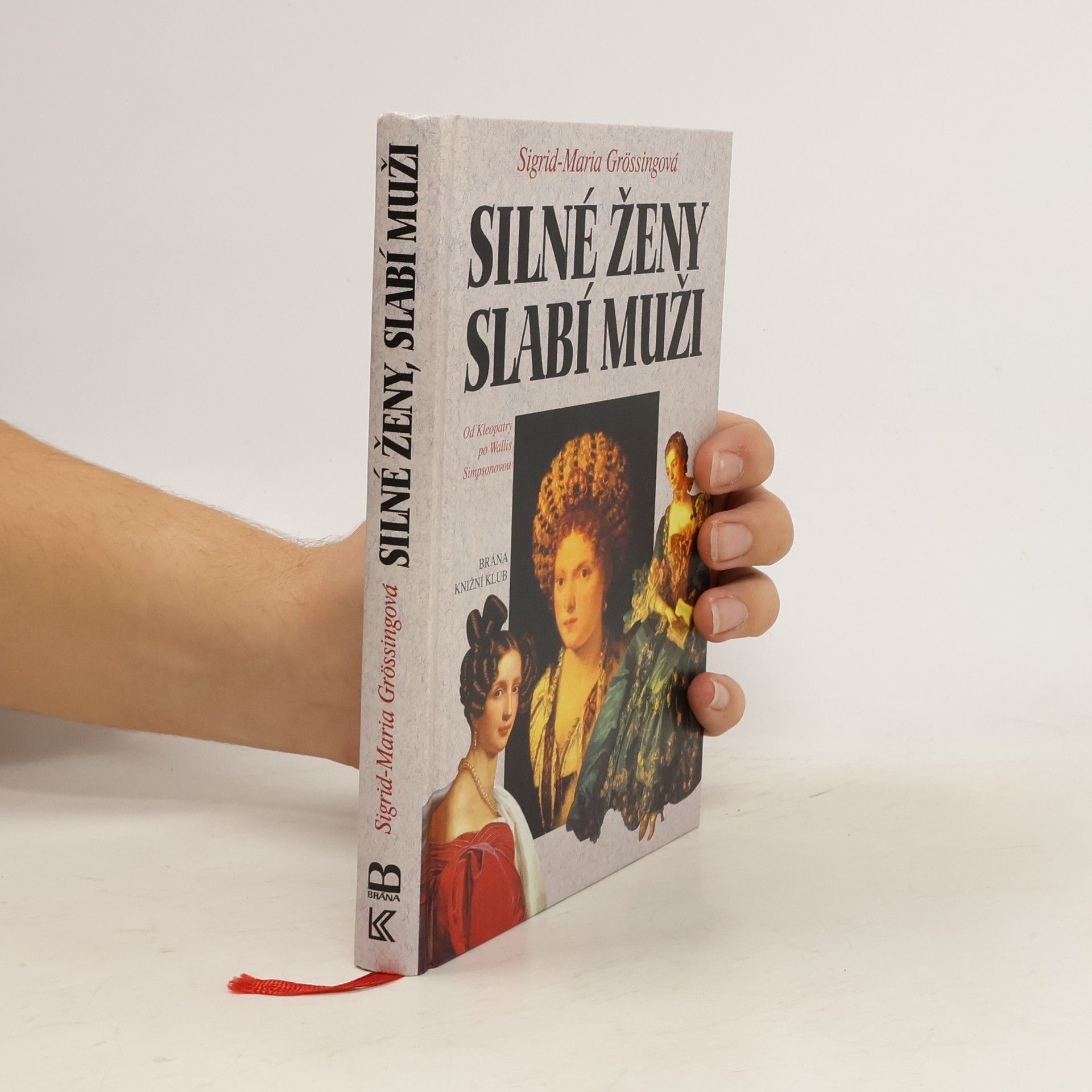 Sigrid-Maria Größing Silné ženy, slabí muži : od Kleopatry po Wallis Simpsonovou