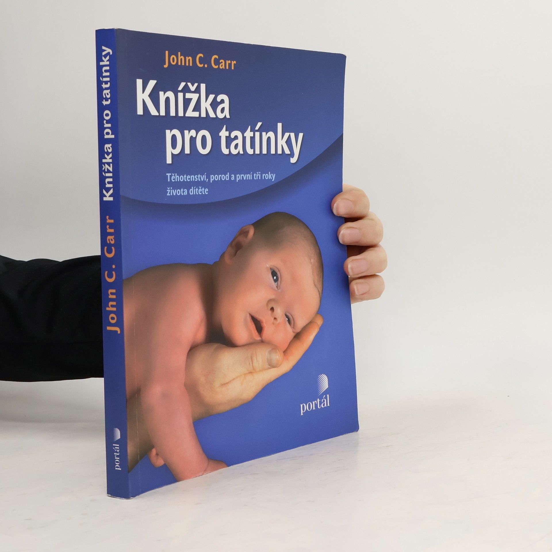 John C. Carr Knížka pro tatínky. Těhotenství, porod a první tři roky života dítěte