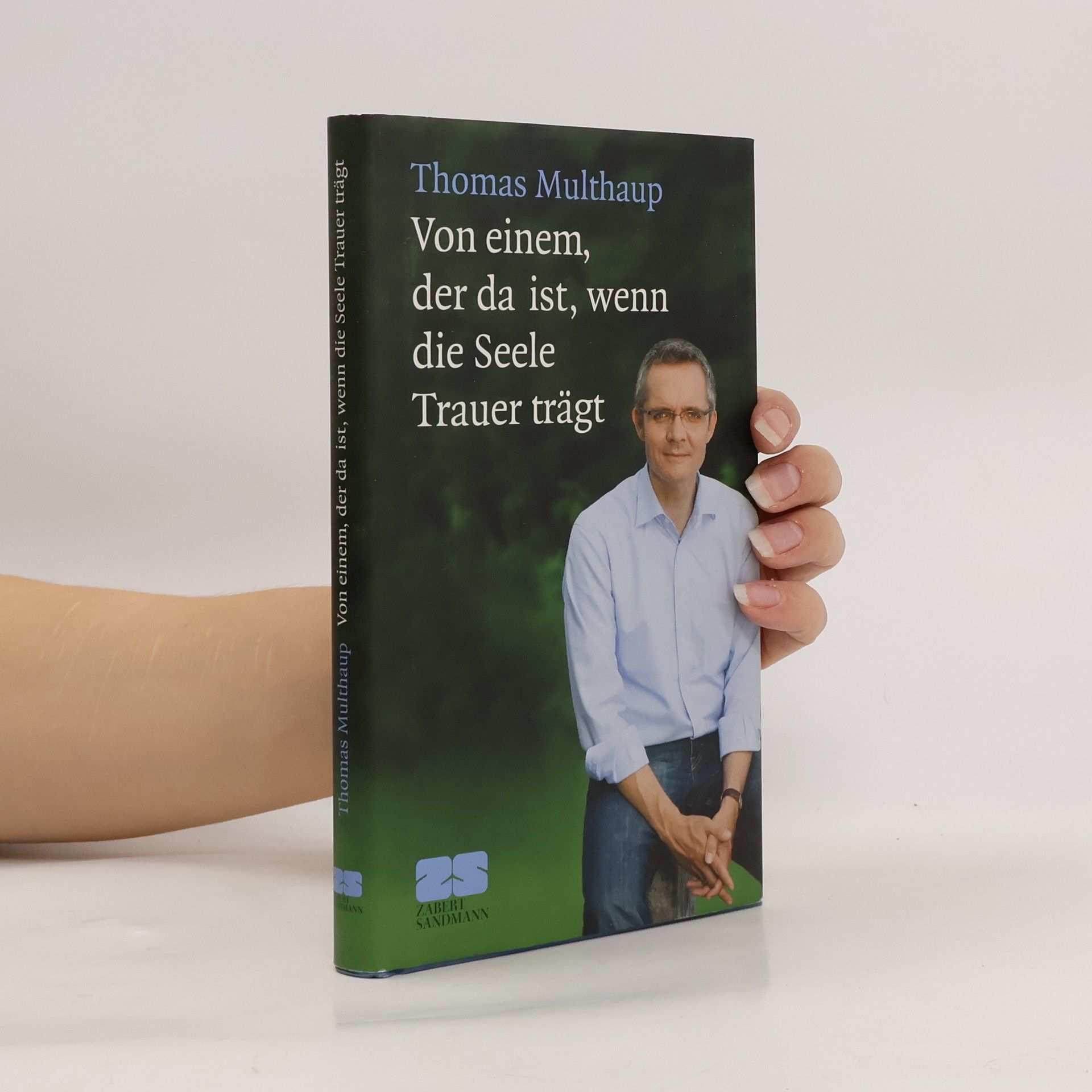 Thomas Multhaup Von einem, der da ist, wenn die Seele Trauer trägt