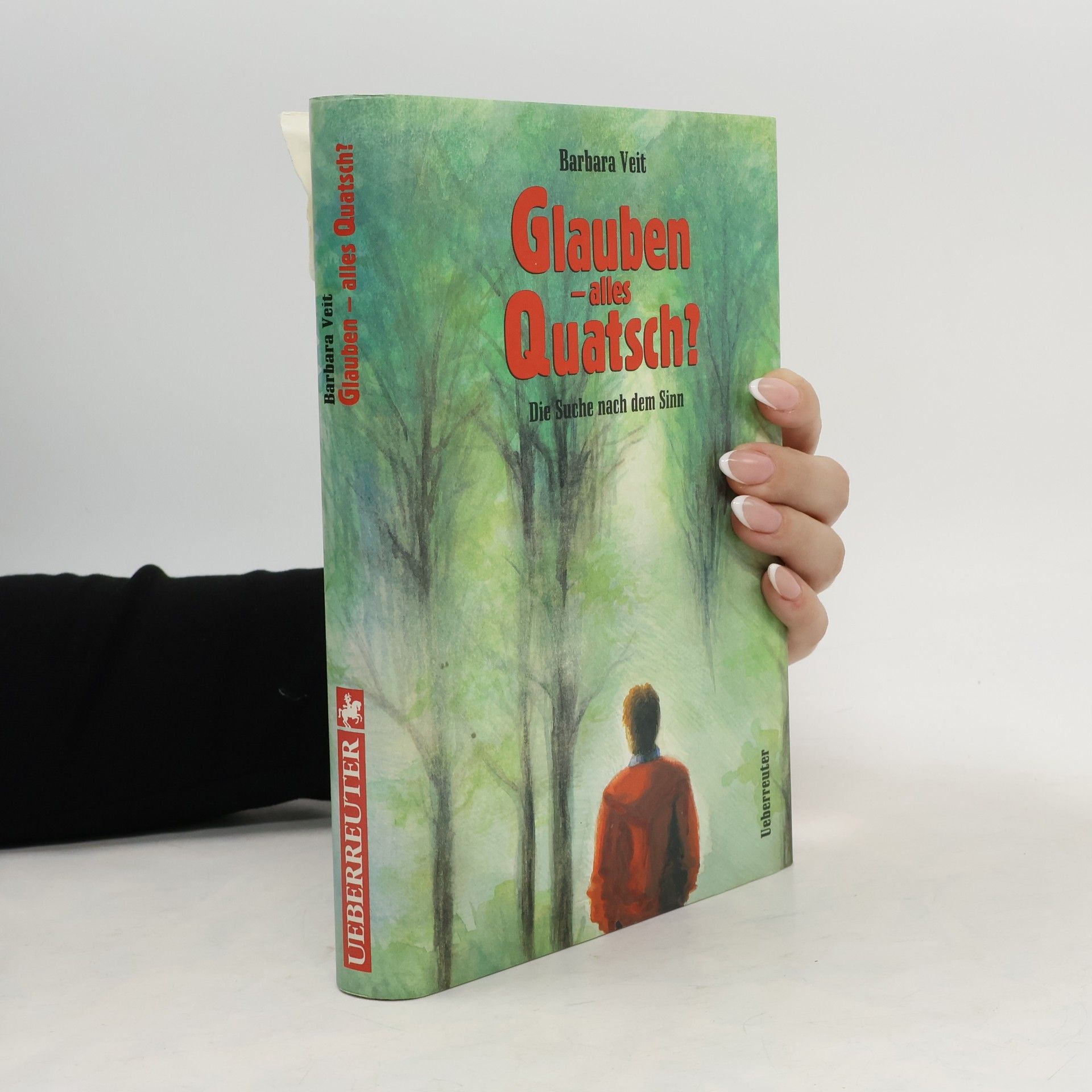 Barbara Veit Glauben - alles Quatsch?