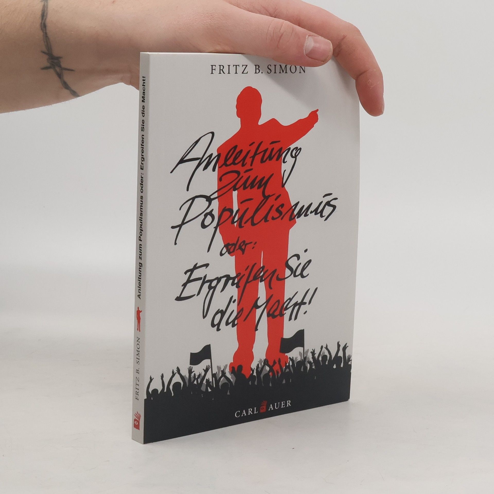 Fritz B. Simon Anleitung zum Populismus oder: Ergreifen Sie die Macht!