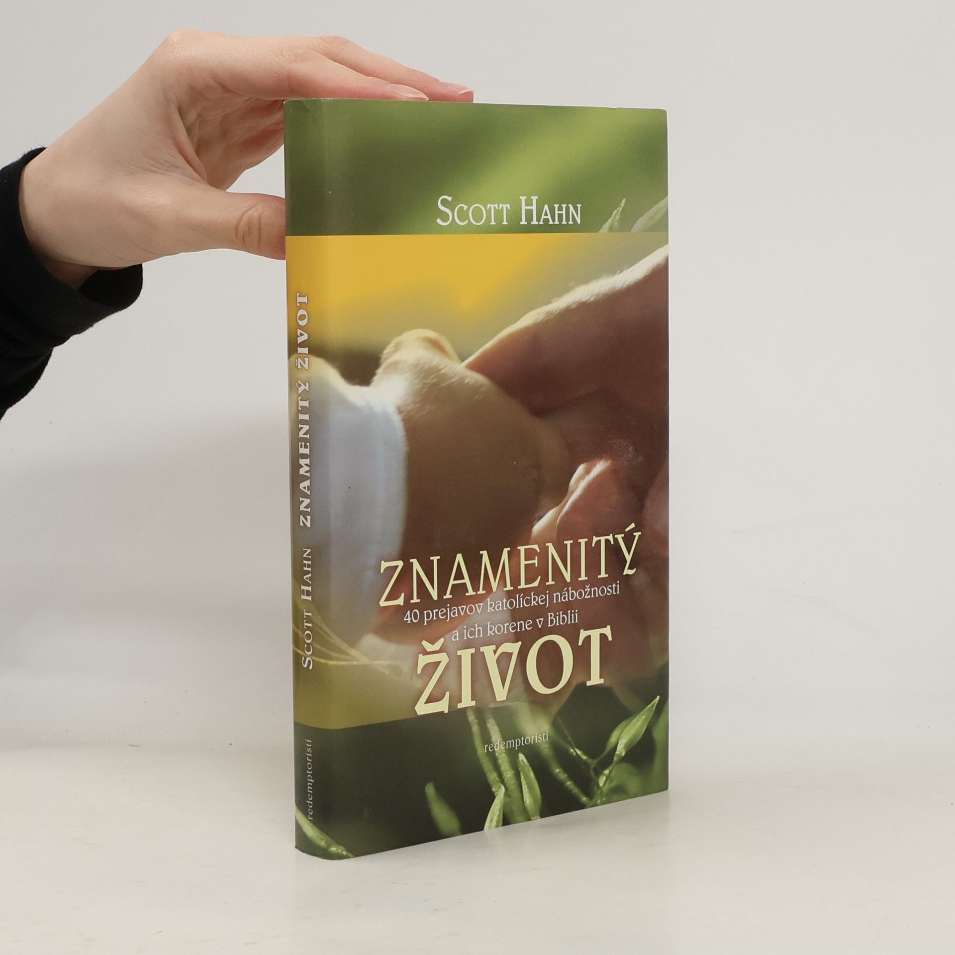 Scott Hahn Znamenitý život - 40 prejavov katolíckej nábožnosti a ich korene v Biblii