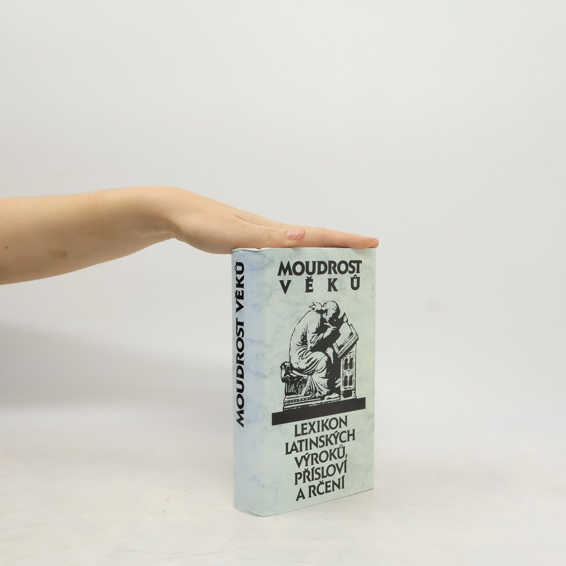 Eva Kuťáková Moudrost věků : lexikon latinských výroků, přísloví a rčení