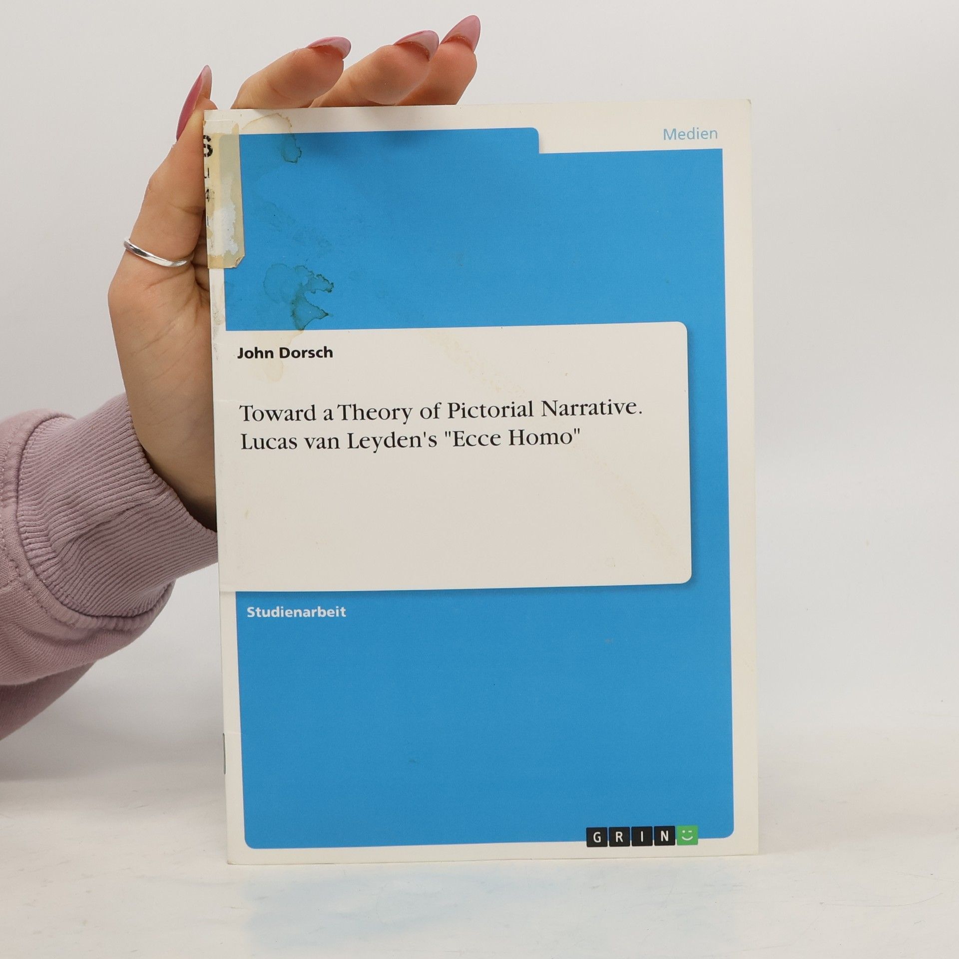 John Dorsch Toward a Theory of Pictorial Narrative. Lucas van Leyden's "Ecce Homo"