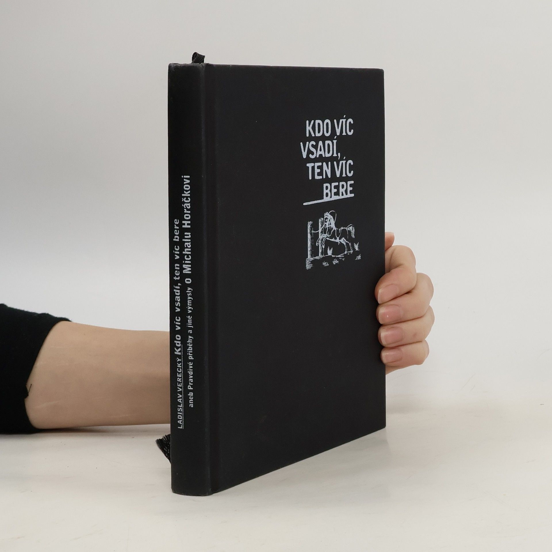 Ladislav Verecký Kdo víc vsadí, ten víc bere aneb Pravdivé příběhy a jiné výmysly o Michalu Horáčkovi