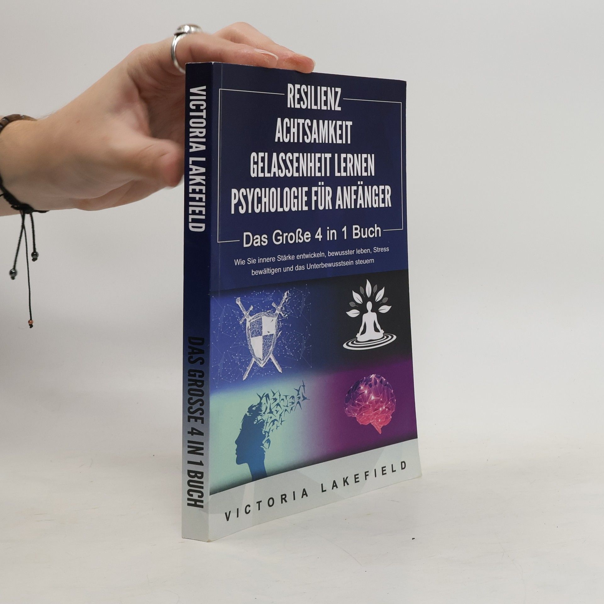 Victoria Lakefield Resilienz Achtsamkeit Gelassenheit Lernen Psychologie für Anfänger: Das große 4 in 1 Buch