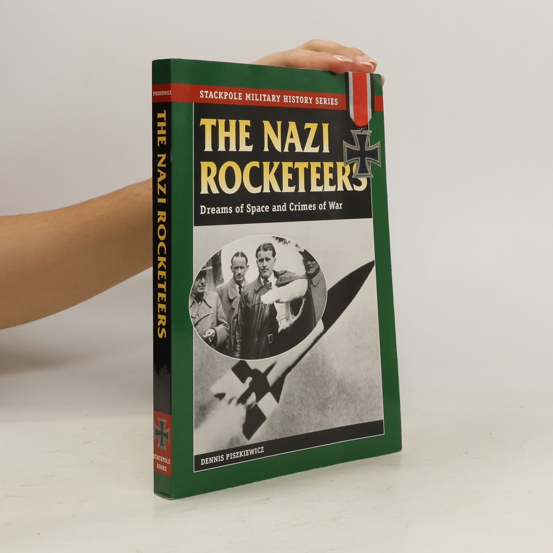 Dennis Piszkiewicz Stackpole Military History Series: The Nazi Rocketeers