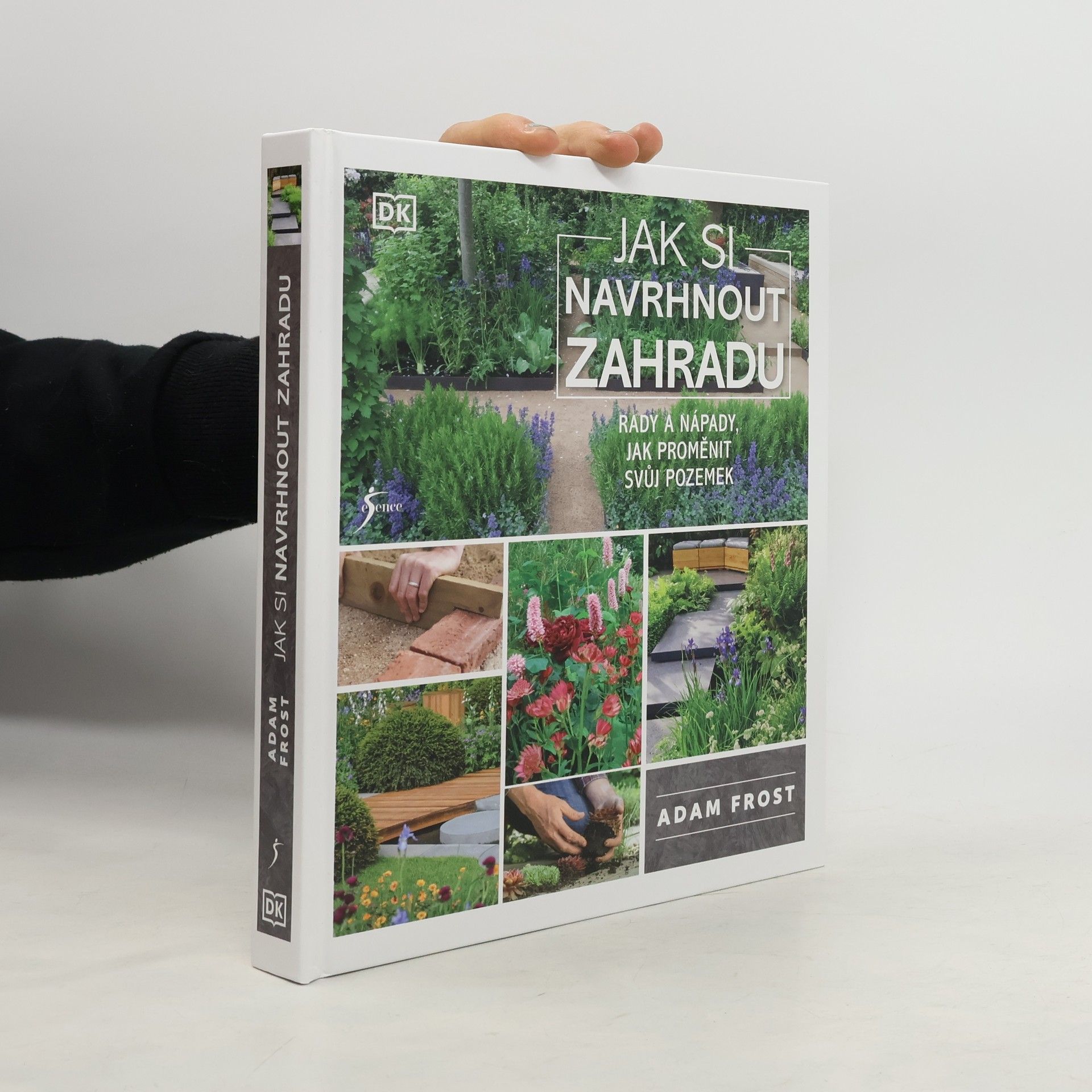 Adam Frost Jak si navrhnout zahradu : rady a nápady, jak proměnit svůj pozemek