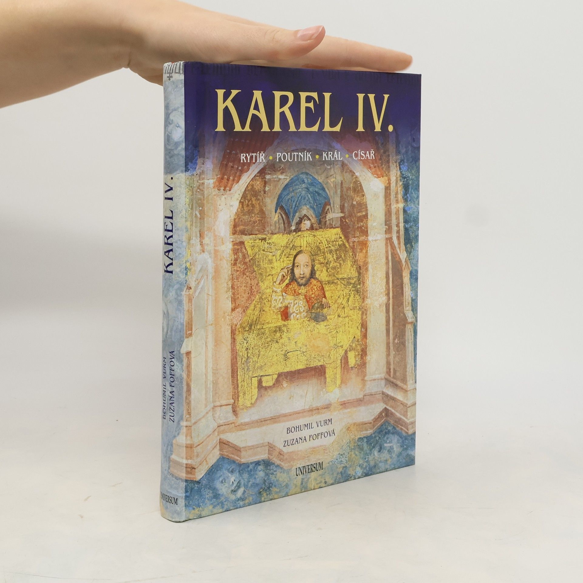 Bohumil Vurm Karel IV. : rytíř, poutník, král, císař